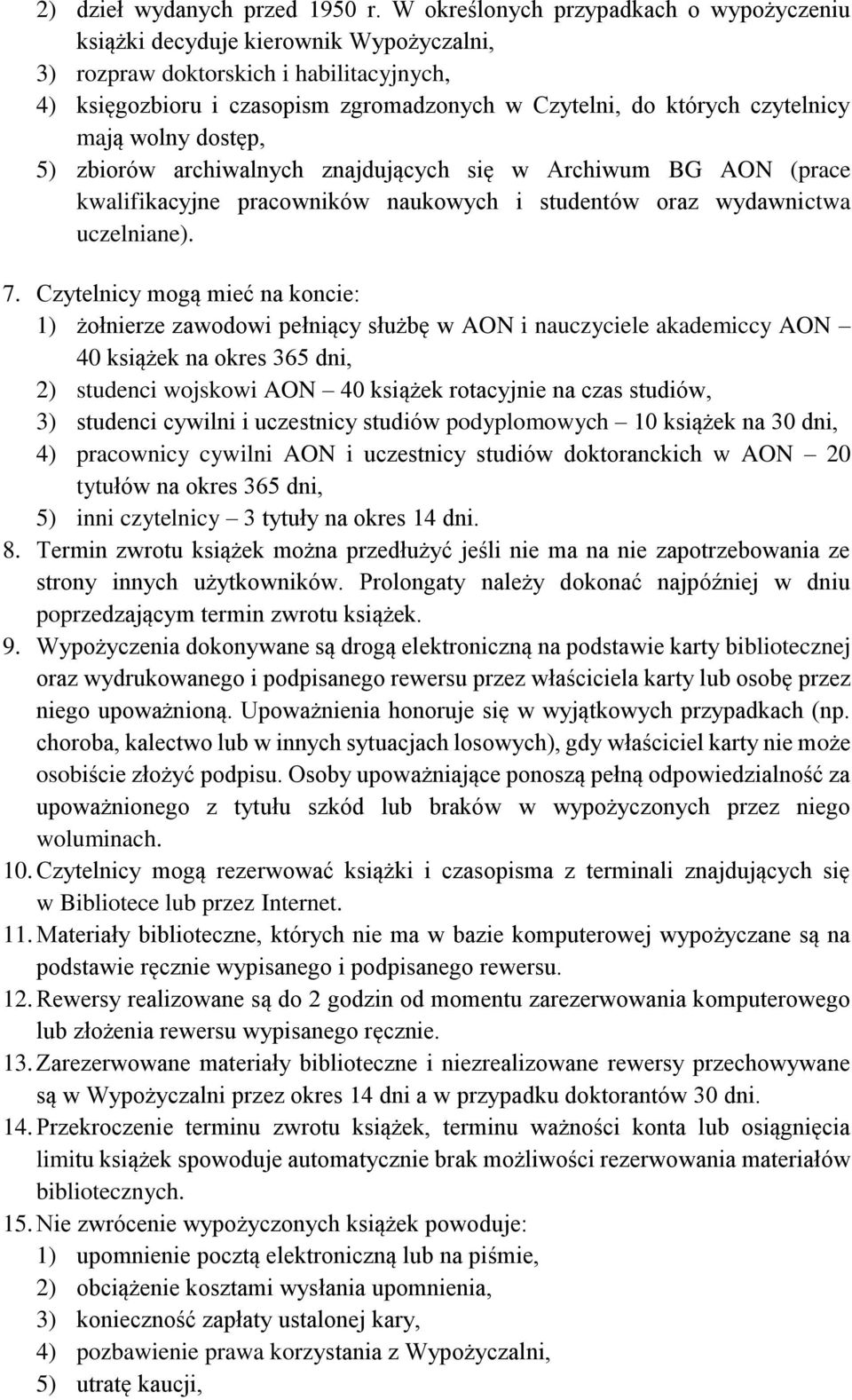 mają wolny dostęp, 5) zbiorów archiwalnych znajdujących się w Archiwum BG AON (prace kwalifikacyjne pracowników naukowych i studentów oraz wydawnictwa uczelniane). 7.