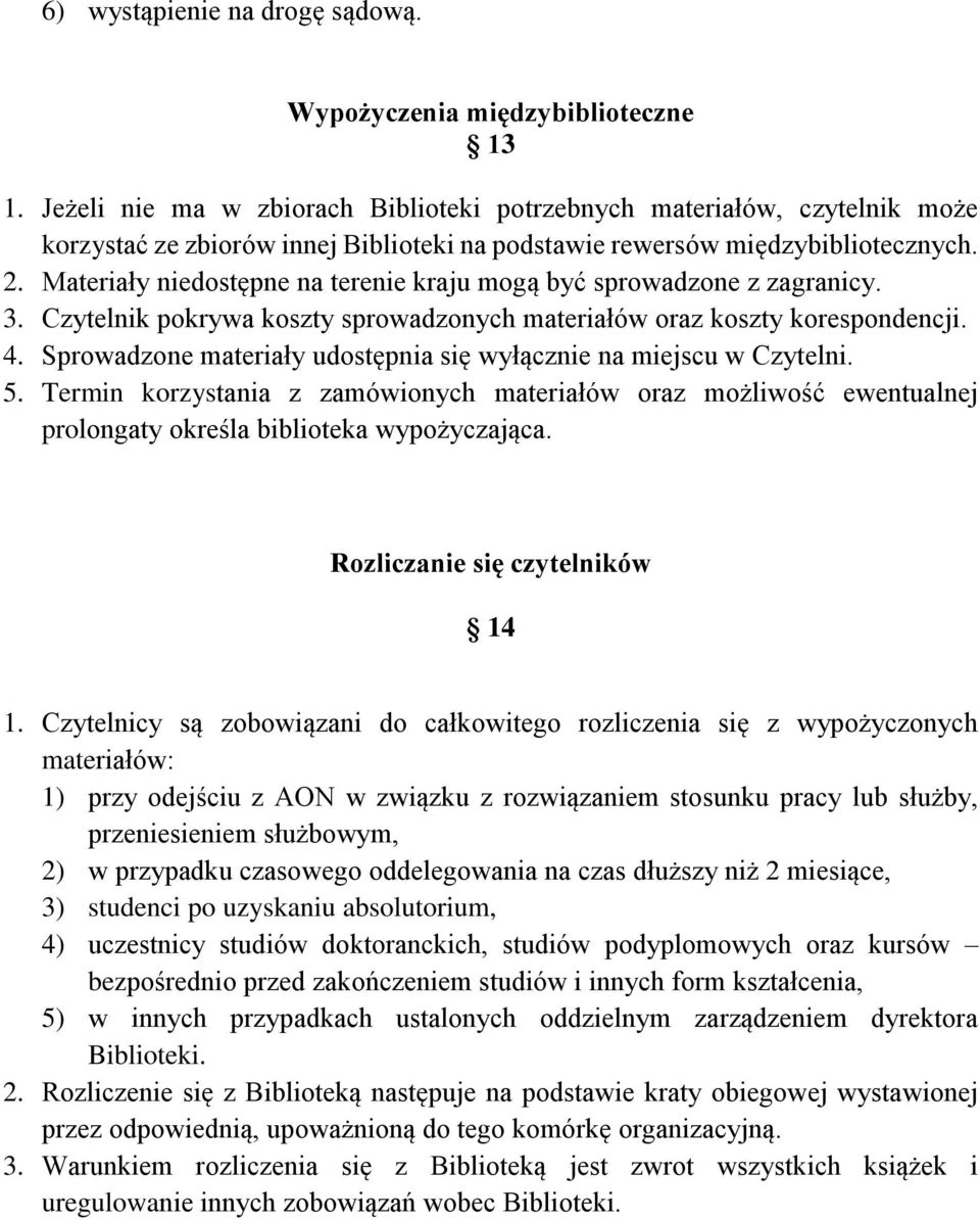 Materiały niedostępne na terenie kraju mogą być sprowadzone z zagranicy. 3. Czytelnik pokrywa koszty sprowadzonych materiałów oraz koszty korespondencji. 4.