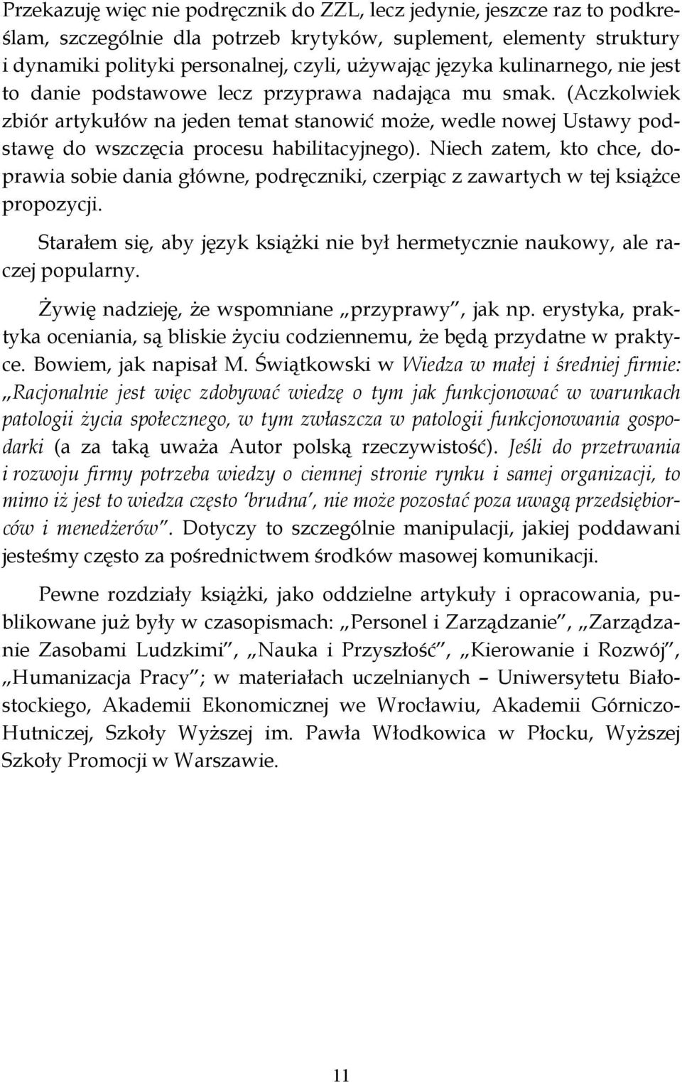 Niech zatem, kto chce, doprawia sobie dania główne, podręczniki, czerpiąc z zawartych w tej książce propozycji. Starałem się, aby język książki nie był hermetycznie naukowy, ale raczej popularny.