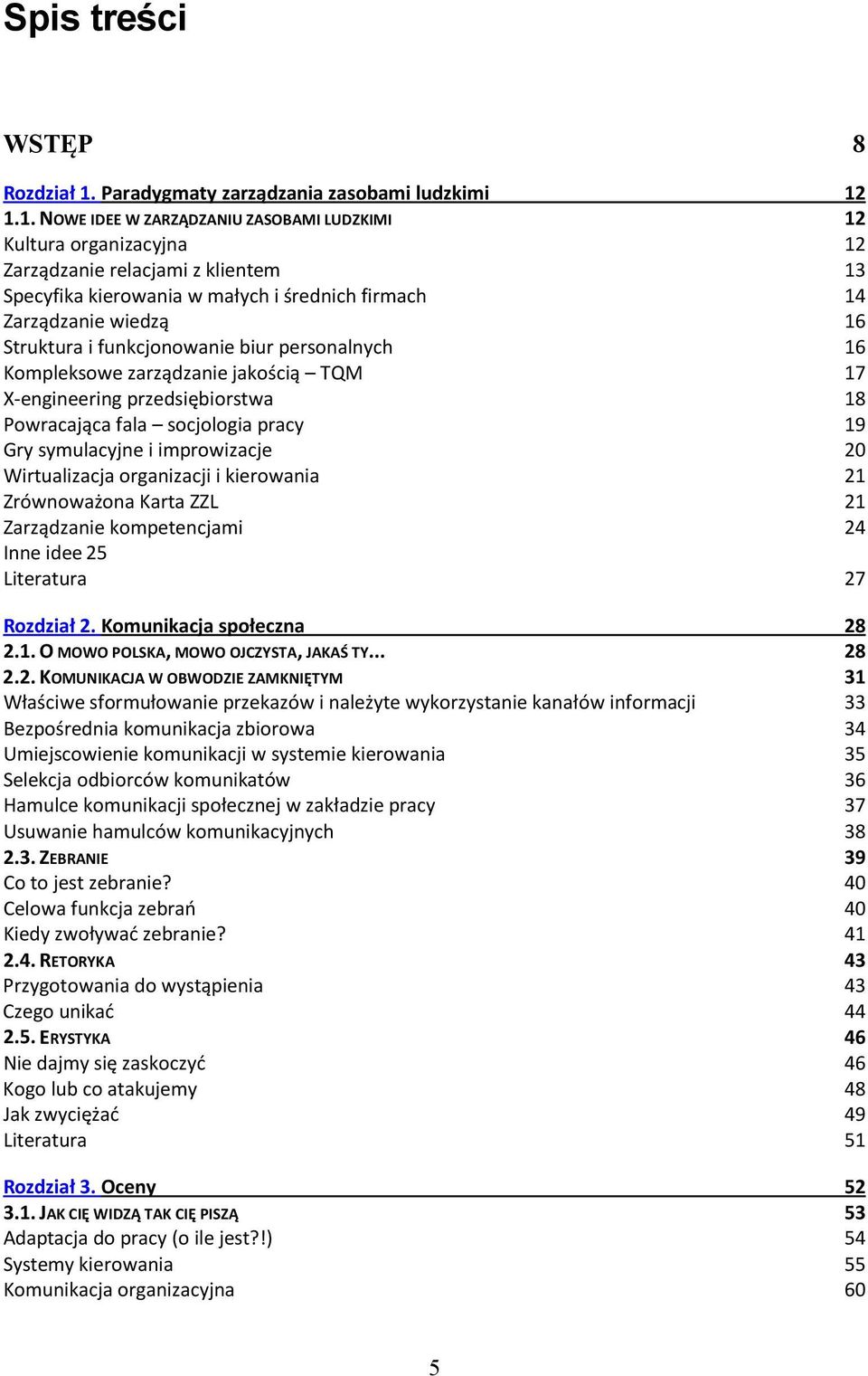 1.1. NOWE IDEE W ZARZĄDZANIU ZASOBAMI LUDZKIMI 12 Kultura organizacyjna 12 Zarządzanie relacjami z klientem 13 Specyfika kierowania w małych i średnich firmach 14 Zarządzanie wiedzą 16 Struktura i