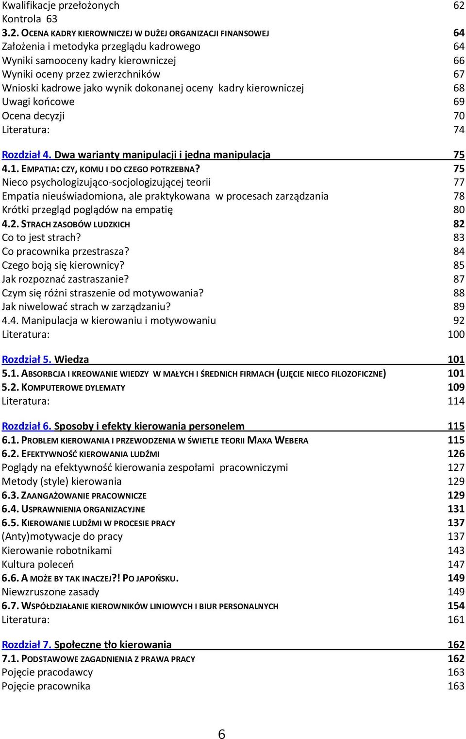 dokonanej oceny kadry kierowniczej Uwagi końcowe Ocena decyzji Literatura: 62 64 64 66 67 68 69 70 74 Rozdział 4. Dwa warianty manipulacji i jedna manipulacja 75 4.1.