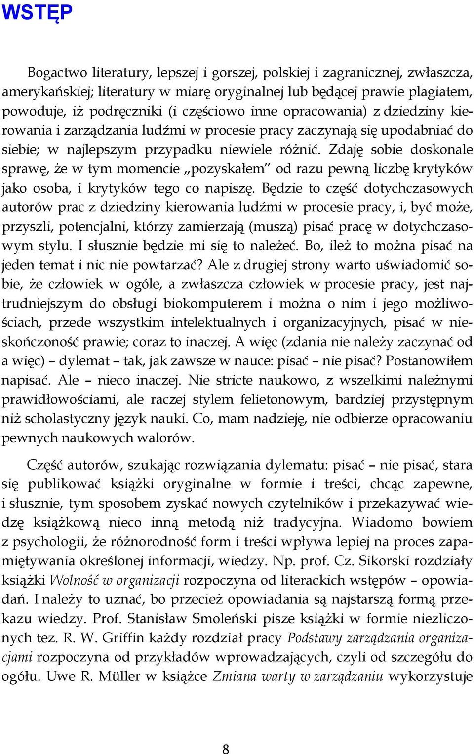 Zdaję sobie doskonale sprawę, że w tym momencie pozyskałem od razu pewną liczbę krytyków jako osoba, i krytyków tego co napiszę.