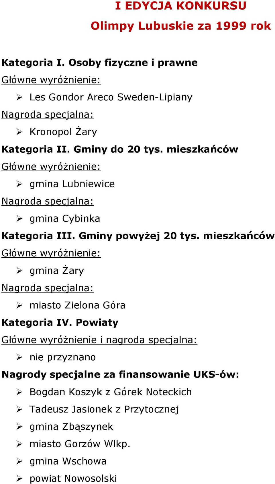 Główne wyróżnienie i nagroda specjalna: Bogdan Koszyk z Górek Noteckich Tadeusz