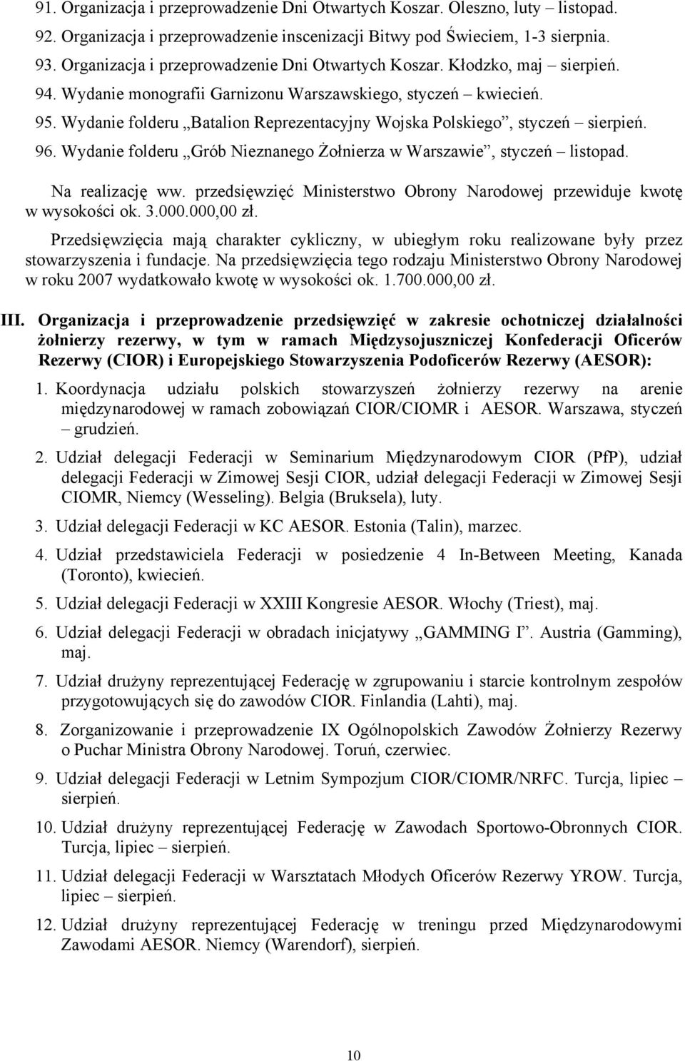 Wydanie folderu Batalion Reprezentacyjny Wojska Polskiego, styczeń sierpień. 96. Wydanie folderu Grób Nieznanego Żołnierza w Warszawie, styczeń listopad. Na realizację ww.