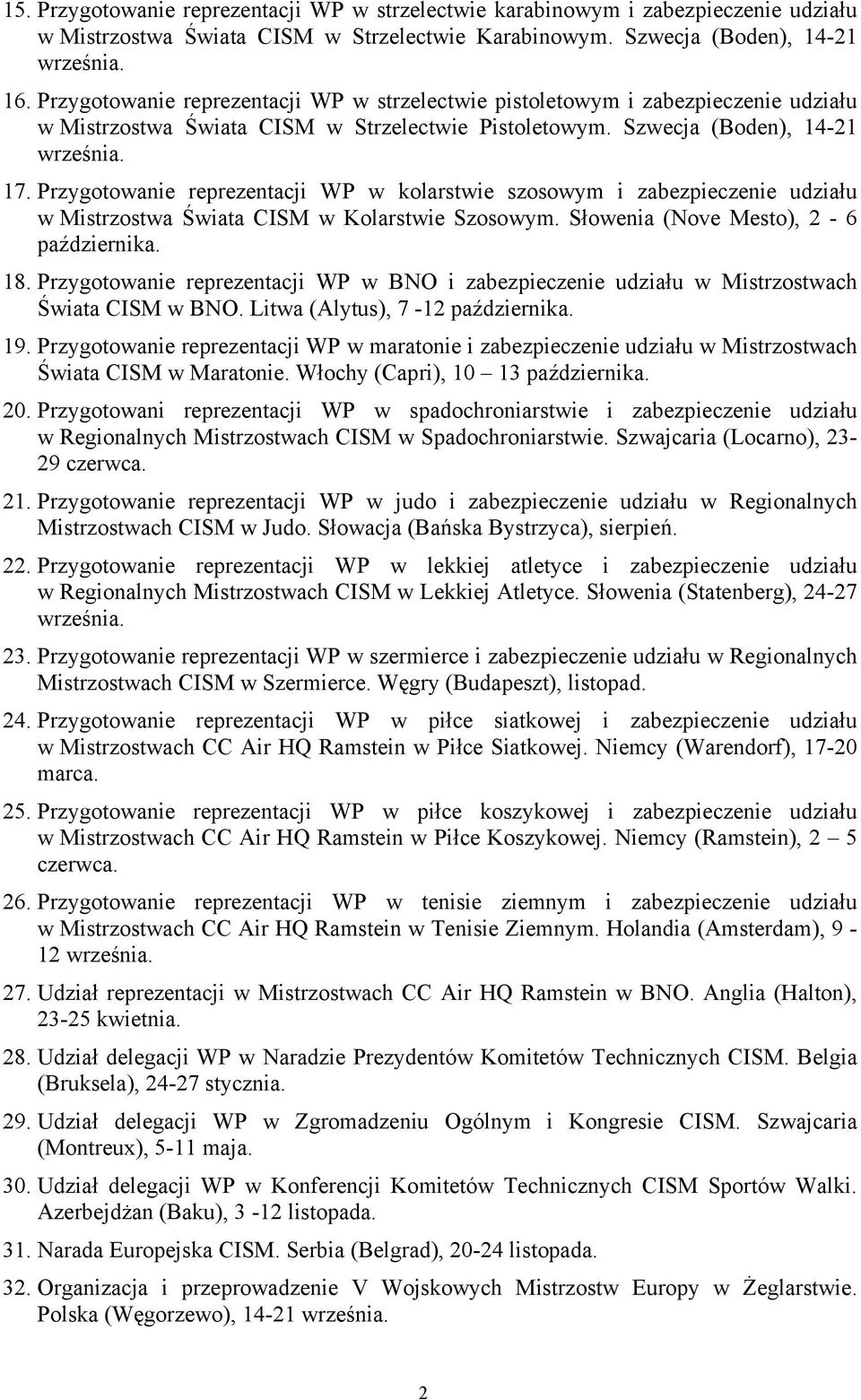 Przygotowanie reprezentacji WP w kolarstwie szosowym i zabezpieczenie udziału w Mistrzostwa Świata CISM w Kolarstwie Szosowym. Słowenia (Nove Mesto), 2-6 października. 18.