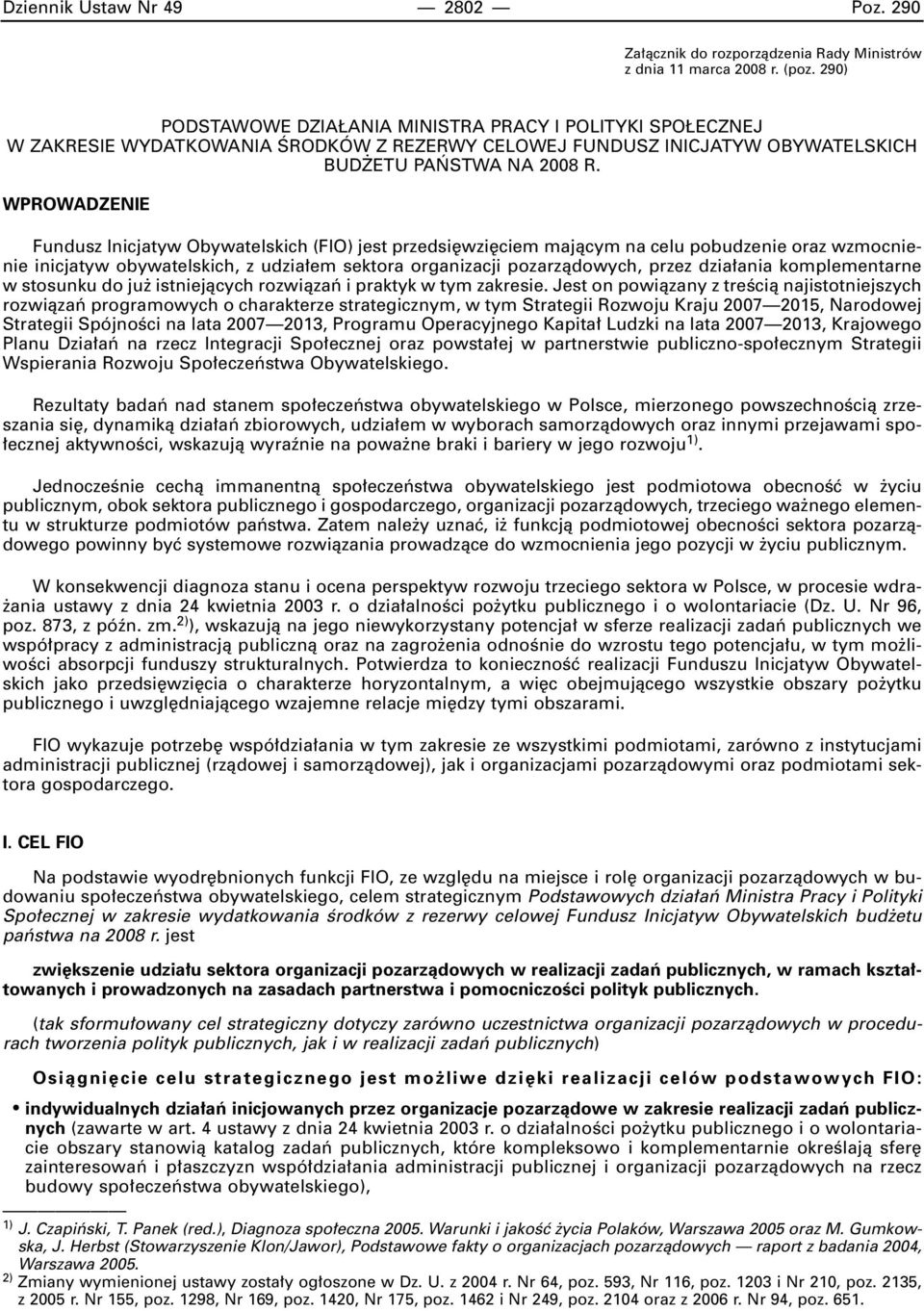 WPROWADZENIE Fundusz Inicjatyw Obywatelskich (FIO) jest przedsi wzi ciem majàcym na celu pobudzenie oraz wzmocnienie inicjatyw obywatelskich, z udzia em sektora organizacji pozarzàdowych, przez dzia