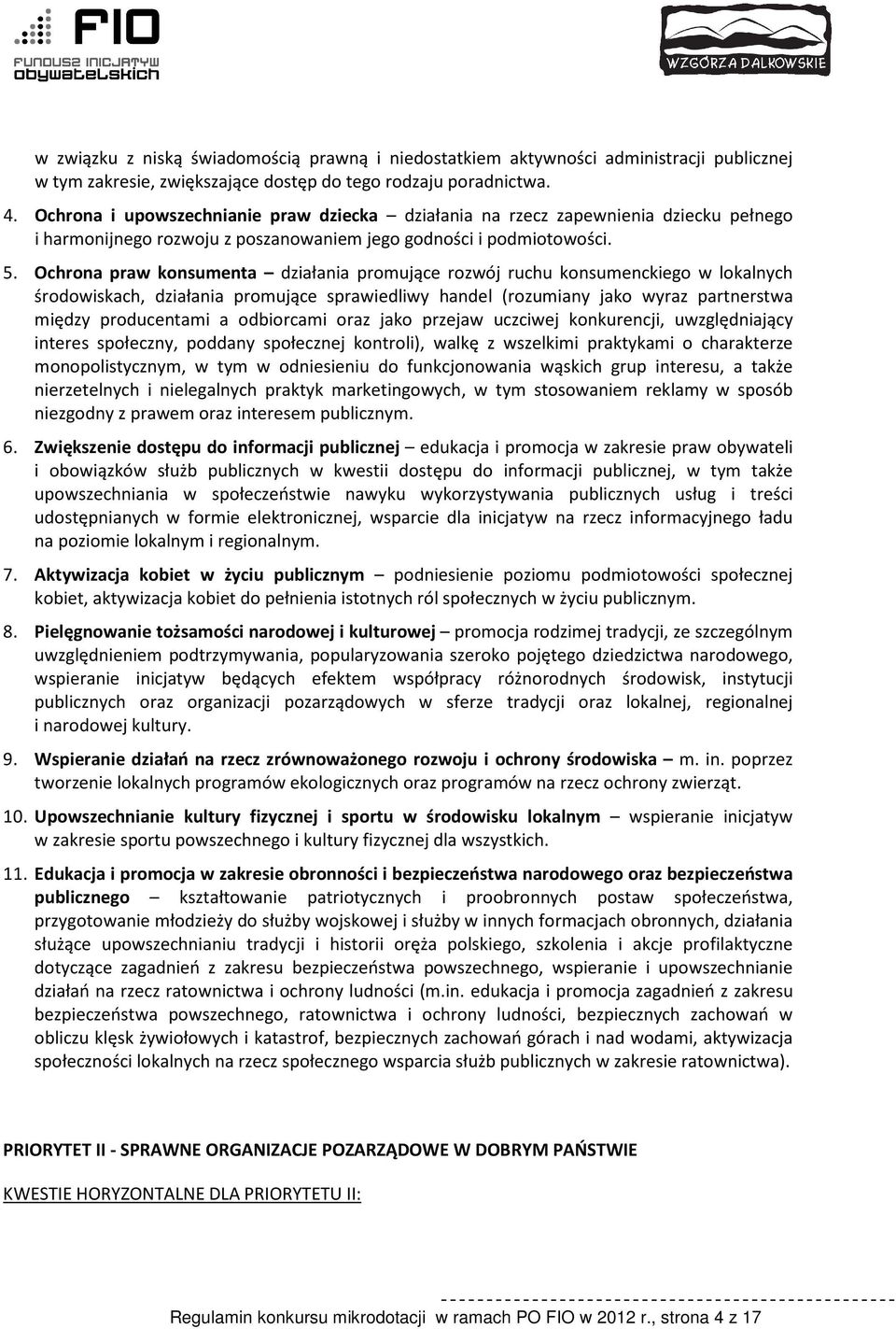 Ochrona praw konsumenta działania promujące rozwój ruchu konsumenckiego w lokalnych środowiskach, działania promujące sprawiedliwy handel (rozumiany jako wyraz partnerstwa między producentami a