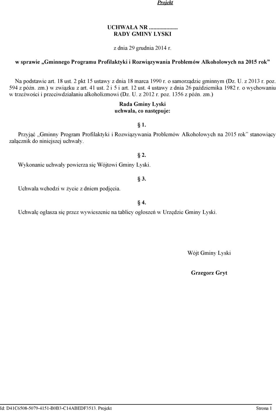 o wychowaniu w trzeźwości i przeciwdziałaniu alkoholizmowi (Dz. U. z 2012 r. poz. 1356 z późn. zm.) Rada Gminy Lyski uchwala, co następuje: 1.