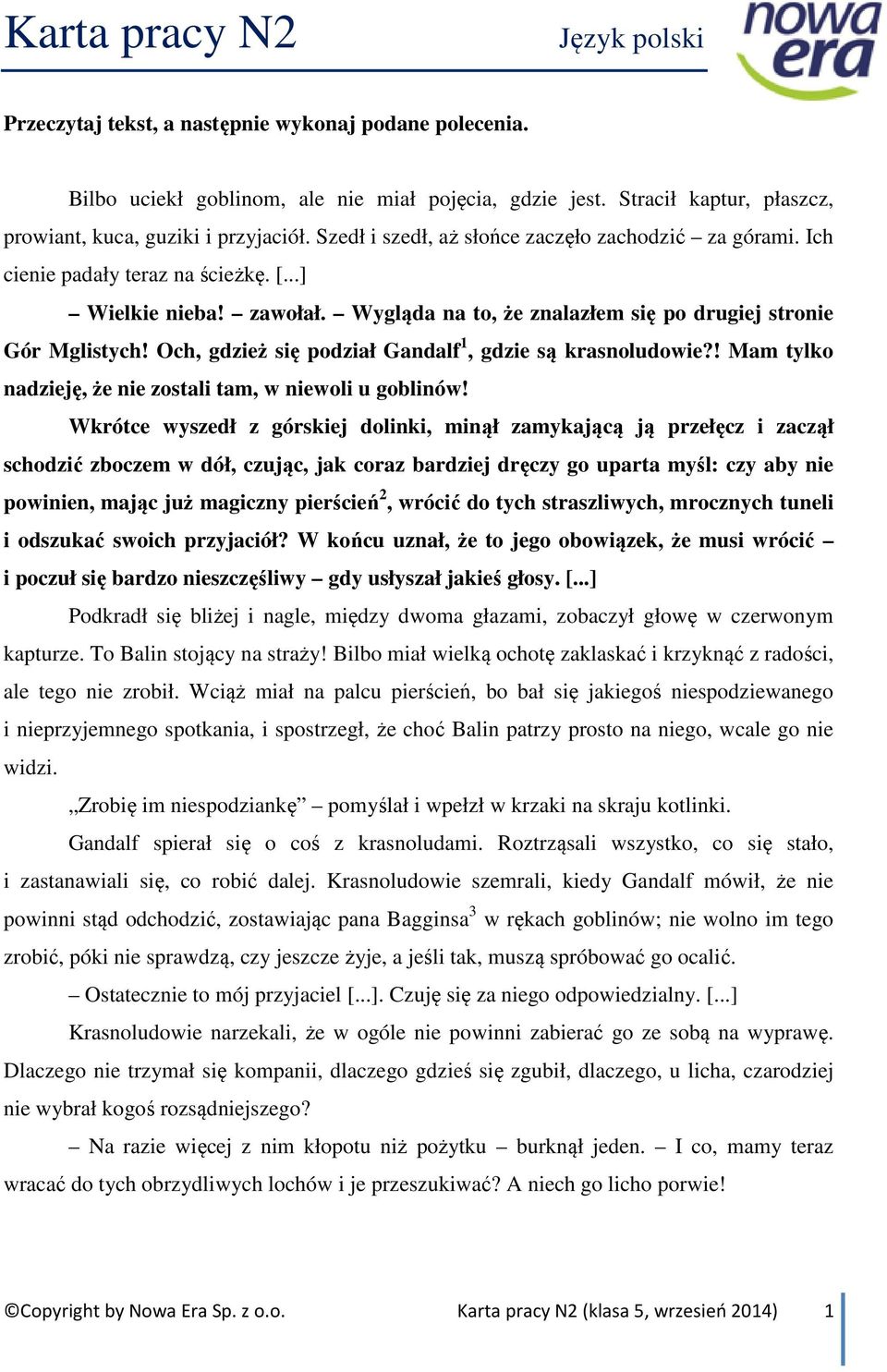 Wygląda na to, że znalazłem się po drugiej stronie Gór Mglistych! Och, gdzież się podział Gandalf 1, gdzie są krasnoludowie?! Mam tylko nadzieję, że nie zostali tam, w niewoli u goblinów!