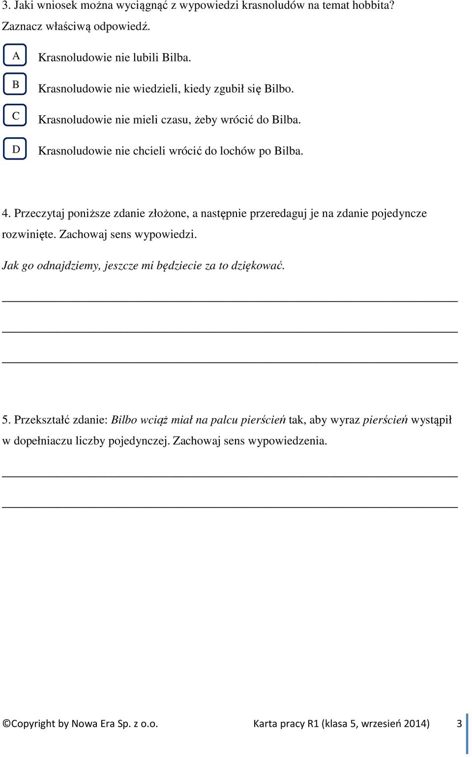 Przeczytaj poniższe zdanie złożone, a następnie przeredaguj je na zdanie pojedyncze rozwinięte. Zachowaj sens wypowiedzi. Jak go odnajdziemy, jeszcze mi będziecie za to dziękować.