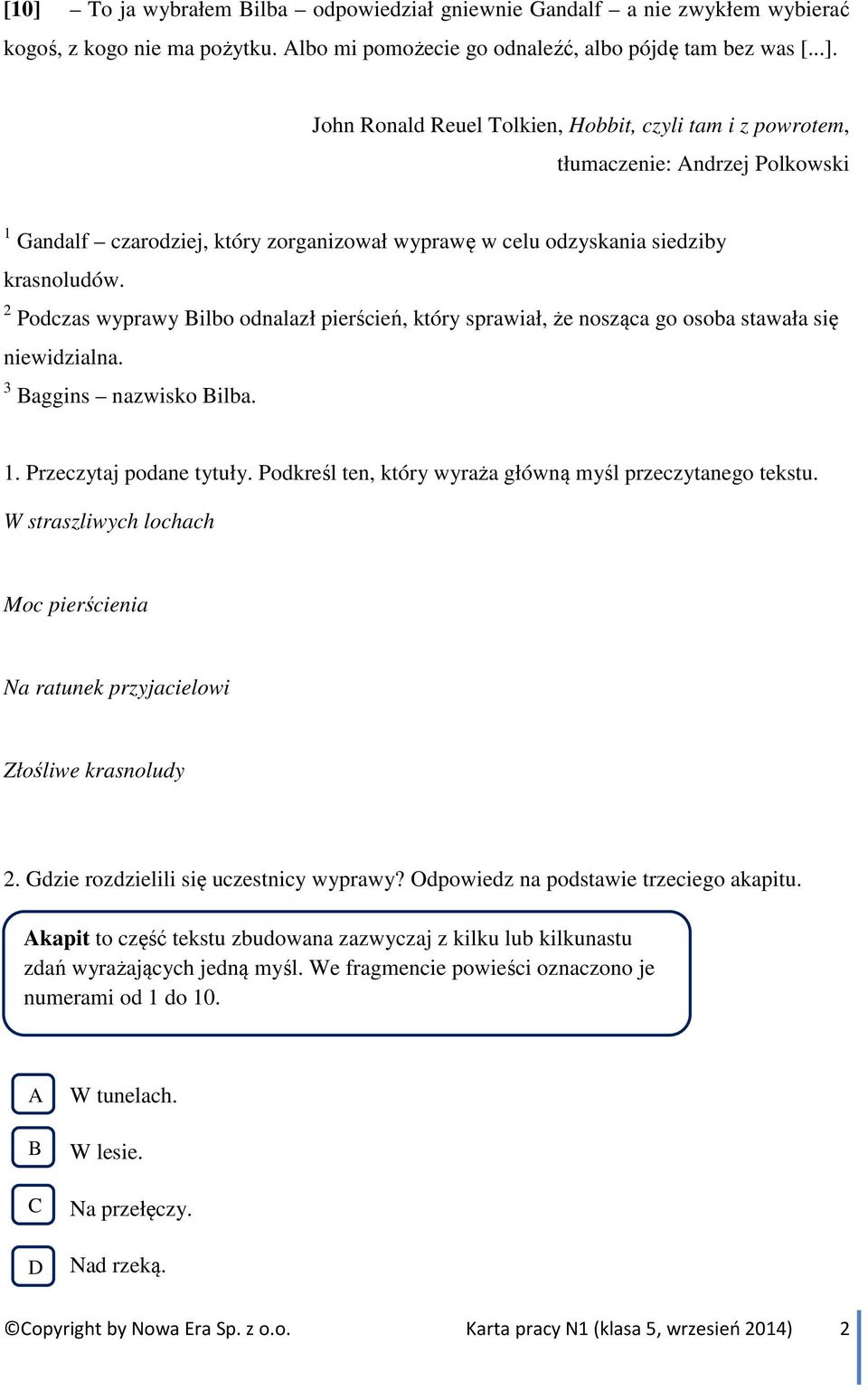 Podkreśl ten, który wyraża główną myśl przeczytanego tekstu. W straszliwych lochach Moc pierścienia Na ratunek przyjacielowi Złośliwe krasnoludy 2. Gdzie rozdzielili się uczestnicy wyprawy?