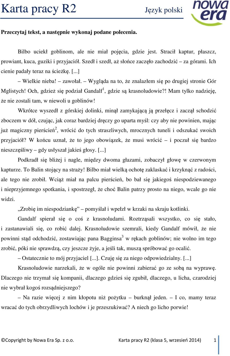 Wygląda na to, że znalazłem się po drugiej stronie Gór Mglistych! Och, gdzież się podział Gandalf 1, gdzie są krasnoludowie?! Mam tylko nadzieję, że nie zostali tam, w niewoli u goblinów!