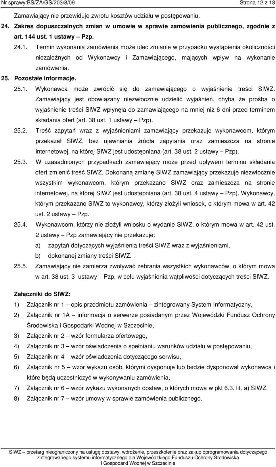 Pozostałe informacje. 25.1. Wykonawca może zwrócić się do zamawiającego o wyjaśnienie treści SIWZ.