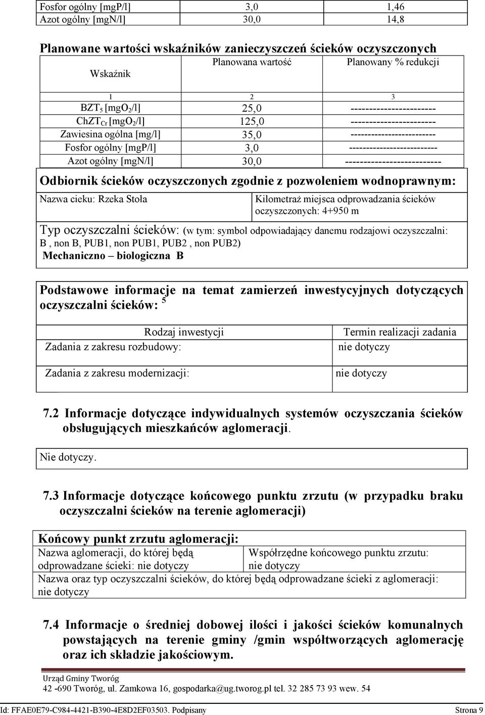 Stoła Kilometraż miejsca odprowadzania ścieków oczyszczonych: 4+950 m Typ oczyszczalni ścieków: (w tym: symbol odpowiadający danemu rodzajowi oczyszczalni: B, non B, PUB1, non PUB1, PUB2, non PUB2)