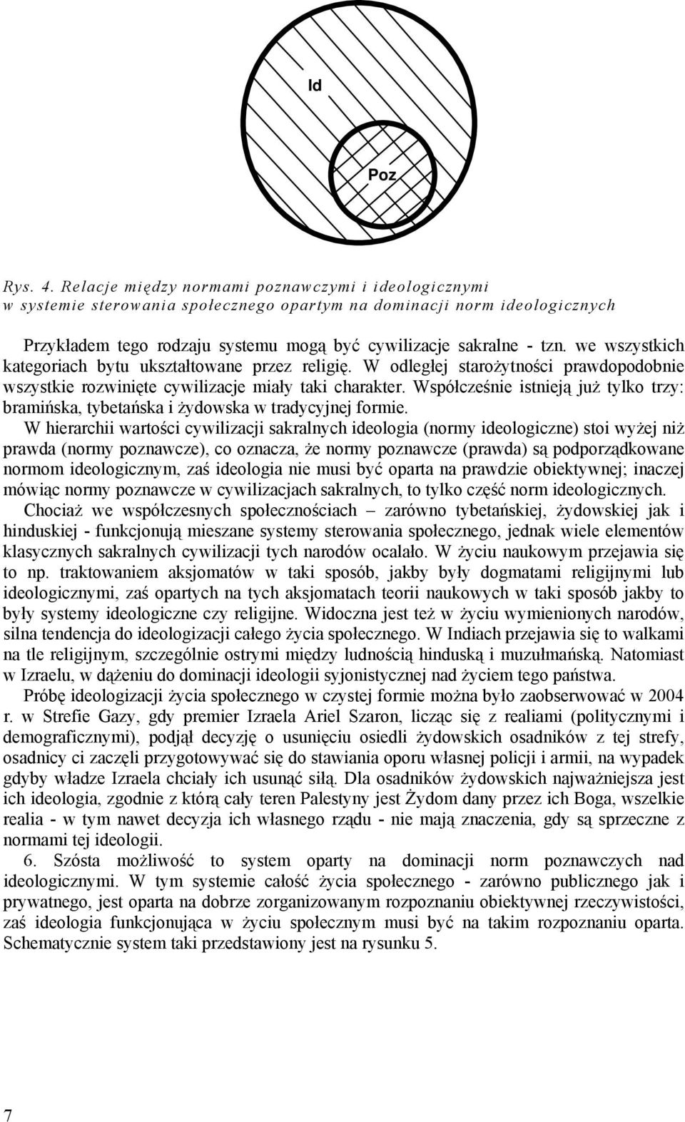 we wszystkich kategoriach bytu ukształtowane przez religię. W odległej starożytności prawdopodobnie wszystkie rozwinięte cywilizacje miały taki charakter.