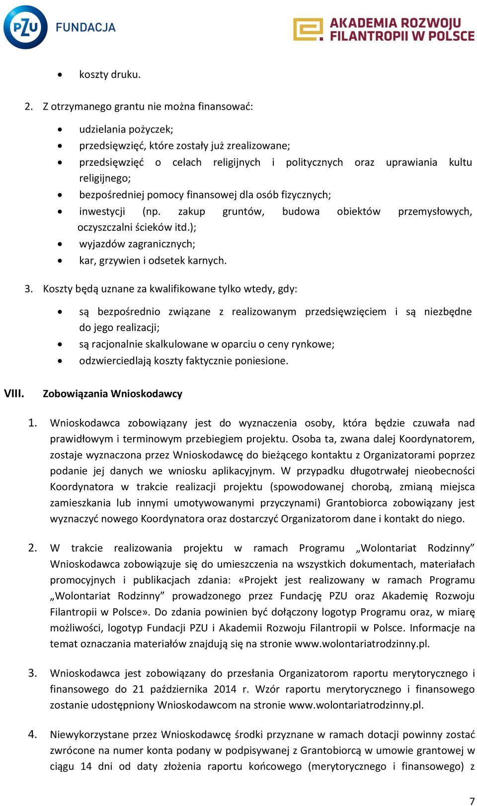 bezpośredniej pomocy finansowej dla osób fizycznych; inwestycji (np. zakup gruntów, budowa obiektów przemysłowych, oczyszczalni ścieków itd.); wyjazdów zagranicznych; kar, grzywien i odsetek karnych.