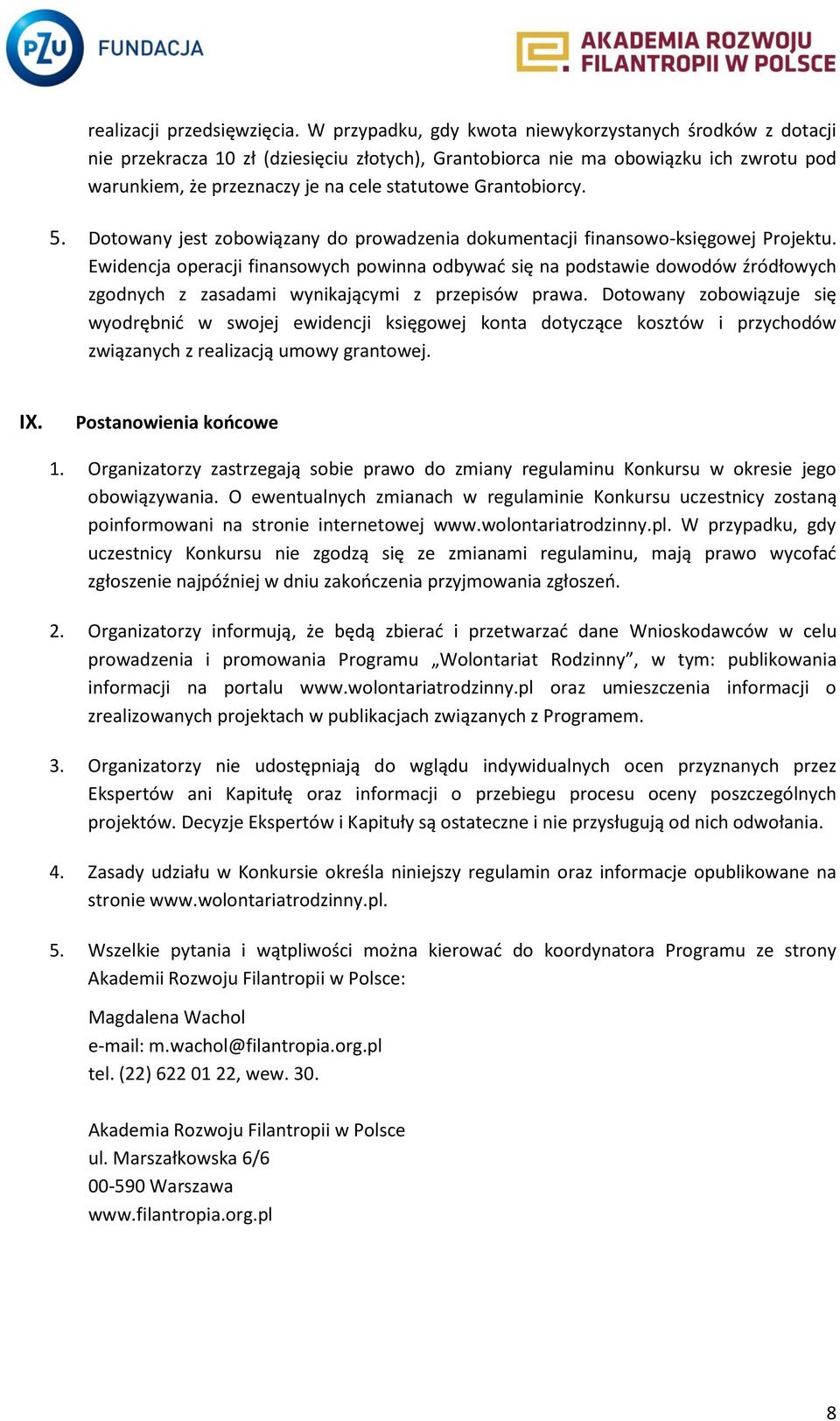 Grantobiorcy. 5. Dotowany jest zobowiązany do prowadzenia dokumentacji finansowo-księgowej Projektu.