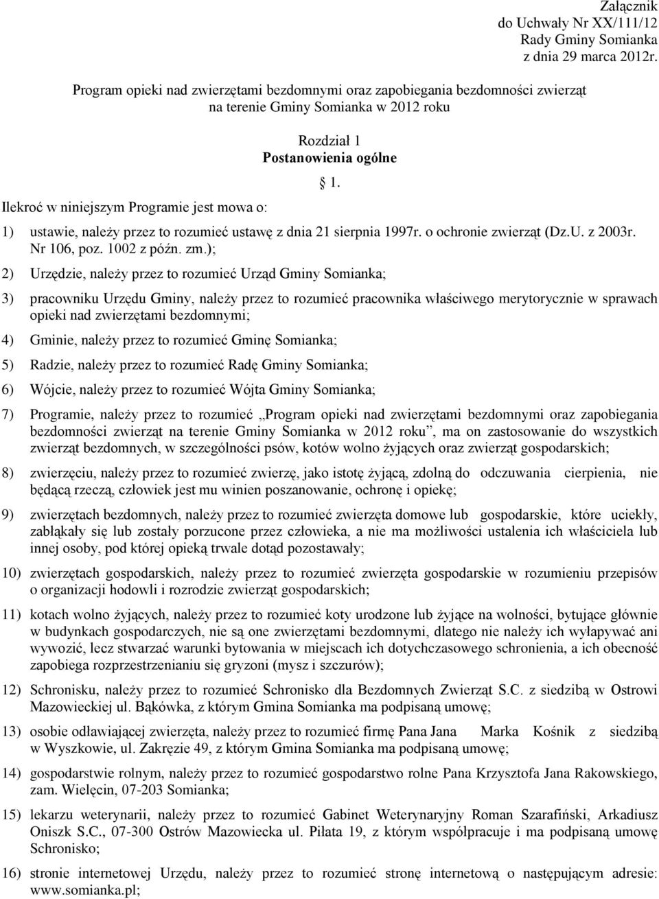 1) ustawie, należy przez to rozumieć ustawę z dnia 21 sierpnia 1997r. o ochronie zwierząt (Dz.U. z 2003r. Nr 106, poz. 1002 z późn. zm.