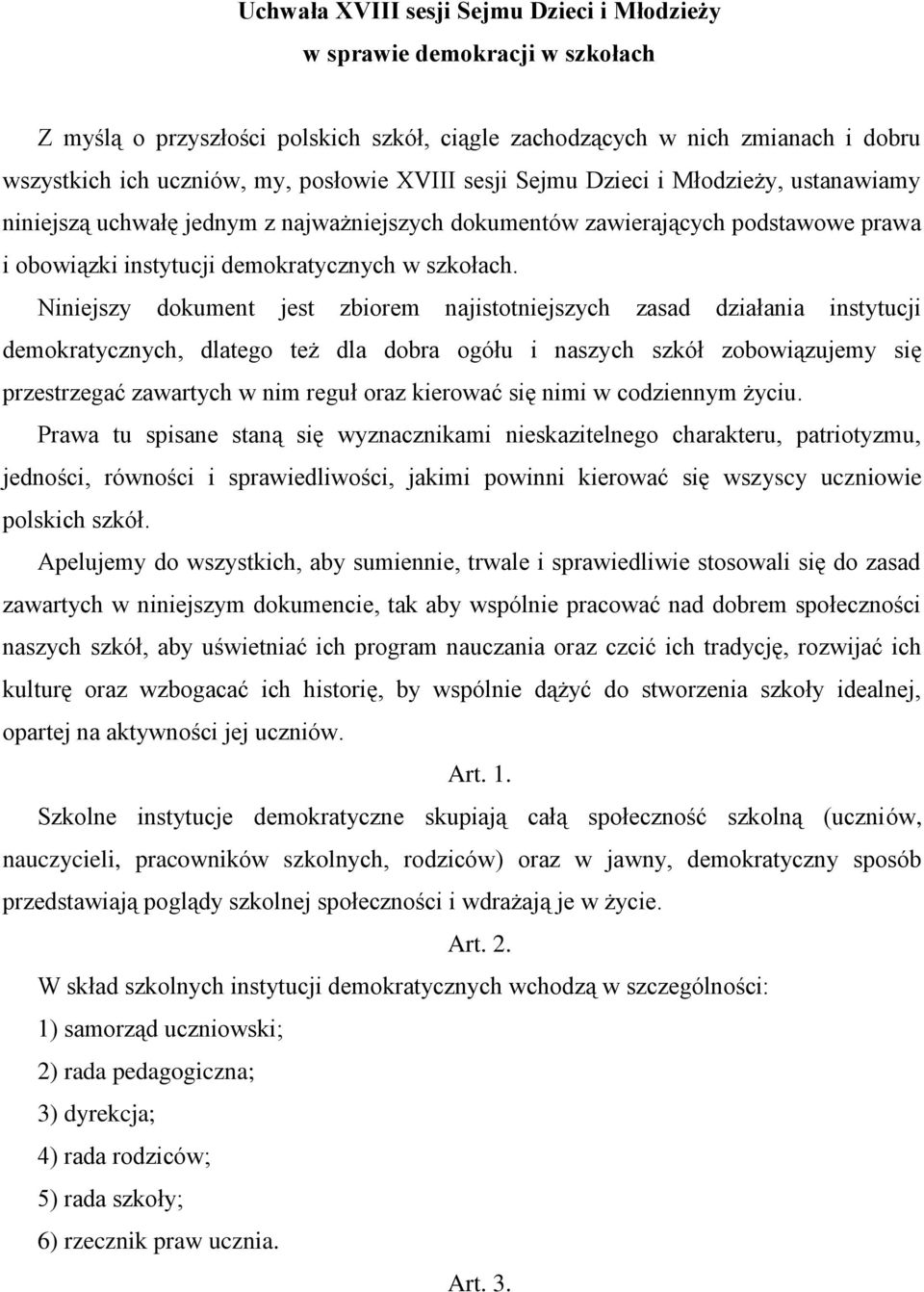 Niniejszy dokument jest zbiorem najistotniejszych zasad działania instytucji demokratycznych, dlatego też dla dobra ogółu i naszych szkół zobowiązujemy się przestrzegać zawartych w nim reguł oraz