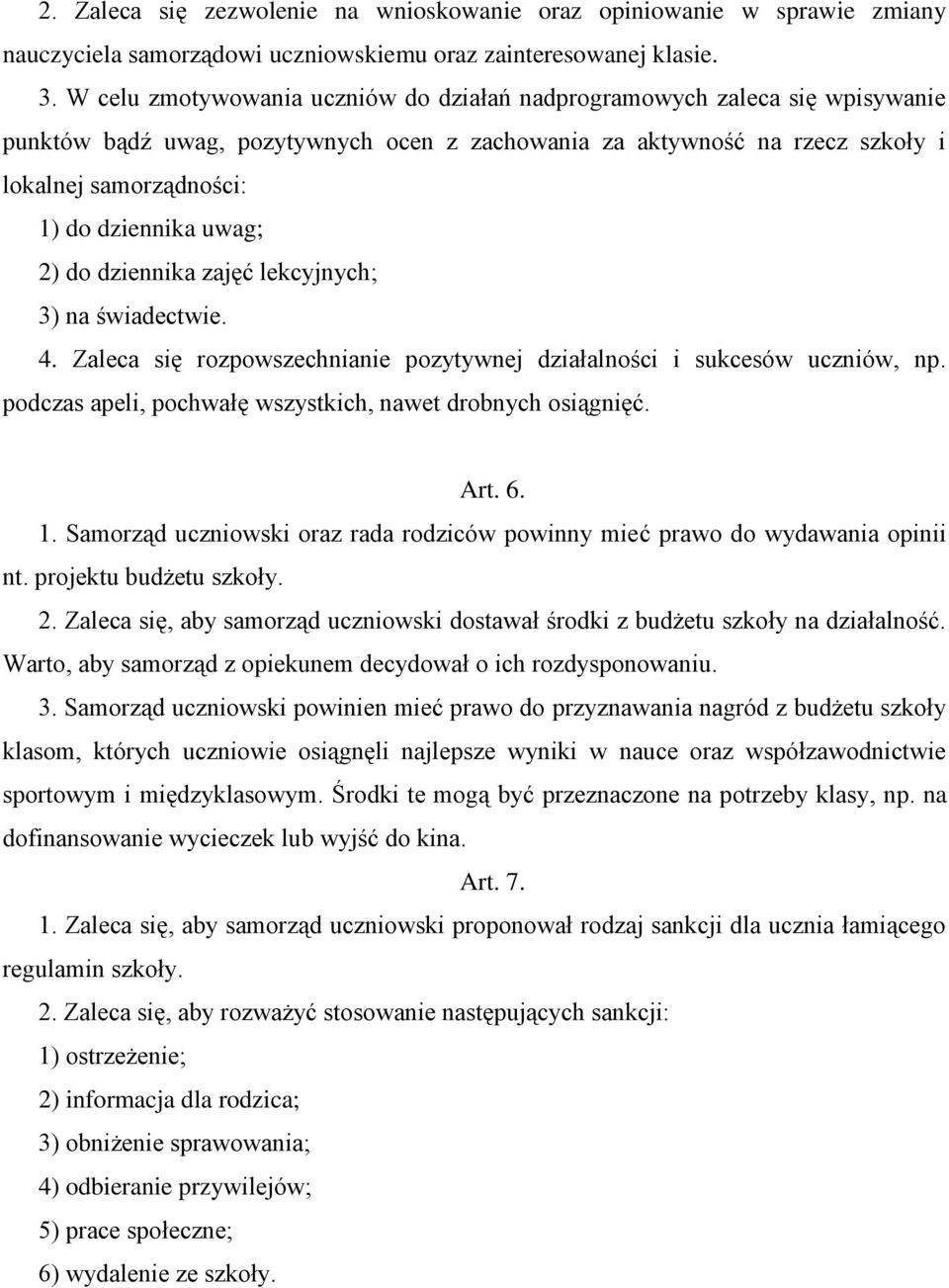 uwag; 2) do dziennika zajęć lekcyjnych; 3) na świadectwie. 4. Zaleca się rozpowszechnianie pozytywnej działalności i sukcesów uczniów, np. podczas apeli, pochwałę wszystkich, nawet drobnych osiągnięć.