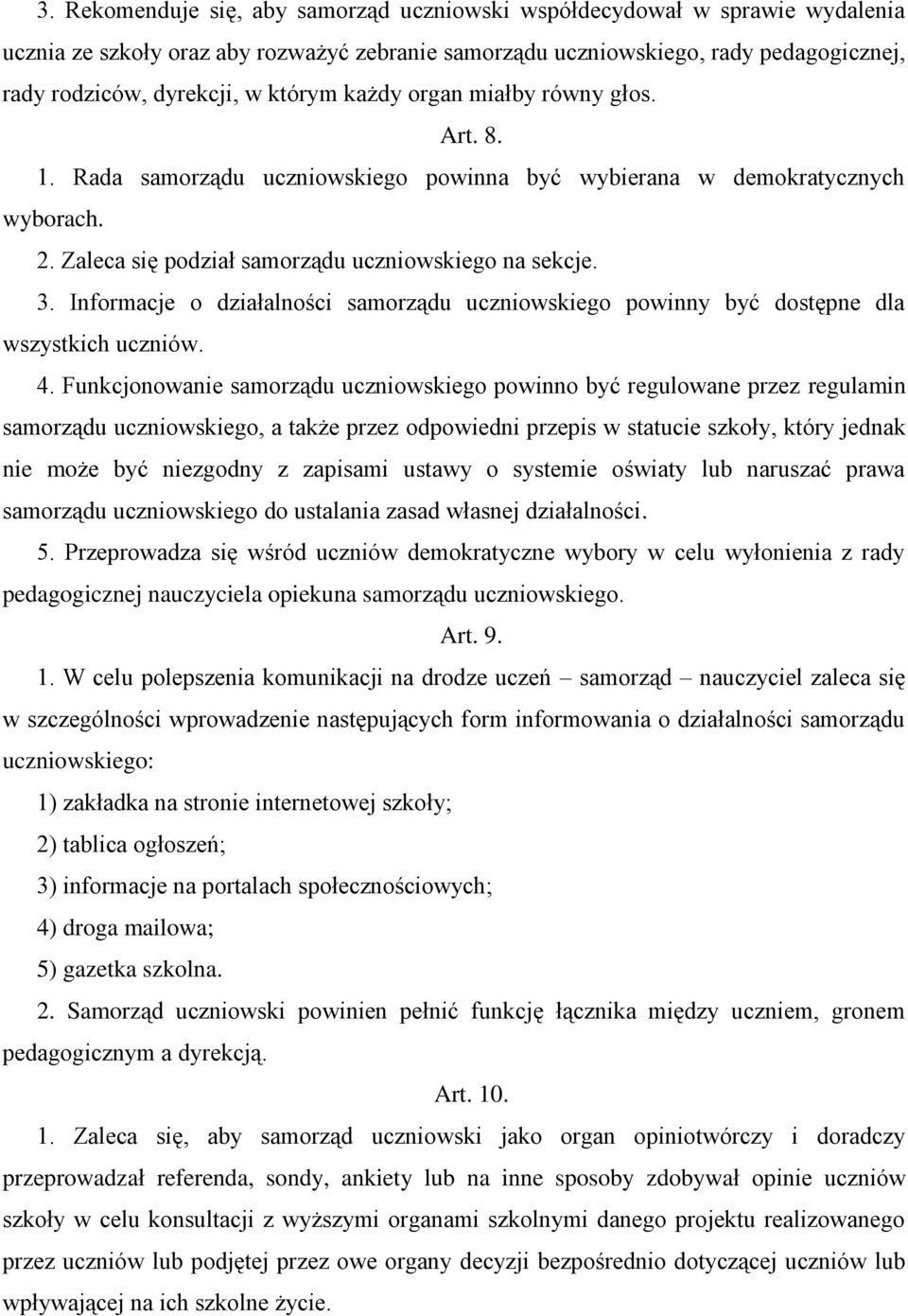 Informacje o działalności samorządu uczniowskiego powinny być dostępne dla wszystkich uczniów. 4.