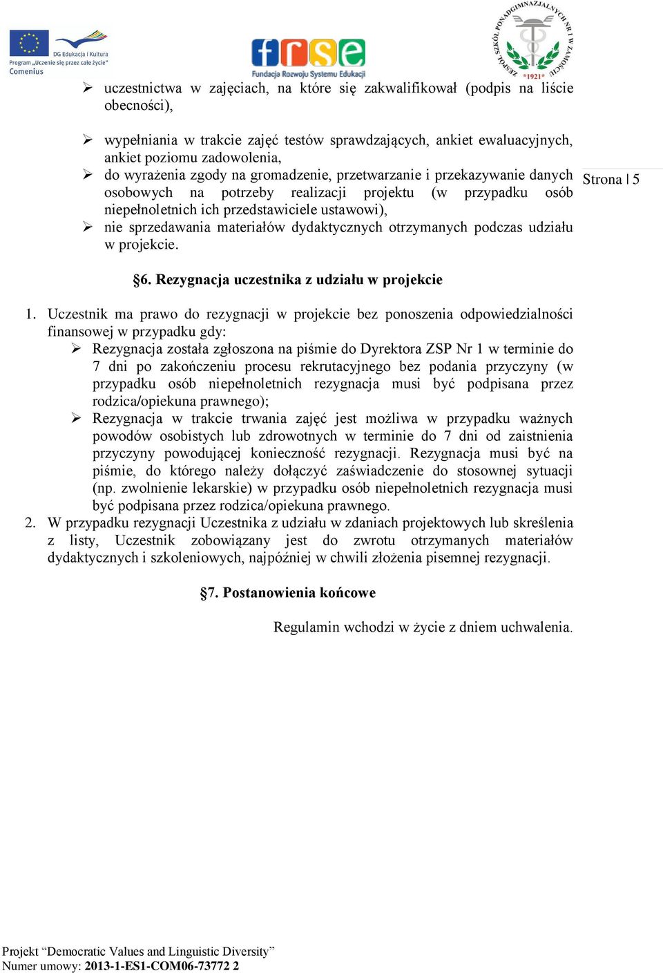 dydaktycznych otrzymanych podczas udziału w projekcie. Strona 5 6. Rezygnacja uczestnika z udziału w projekcie 1.