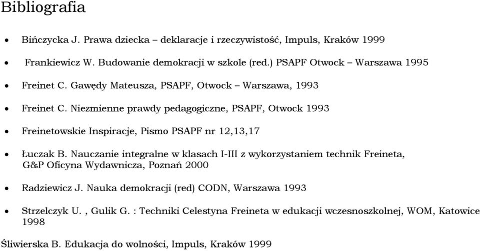 Niezmienne prawdy pedagogiczne, PSAPF, Otwock 1993 Freinetowskie Inspiracje, Pismo PSAPF nr 12,13,17 Łuczak B.