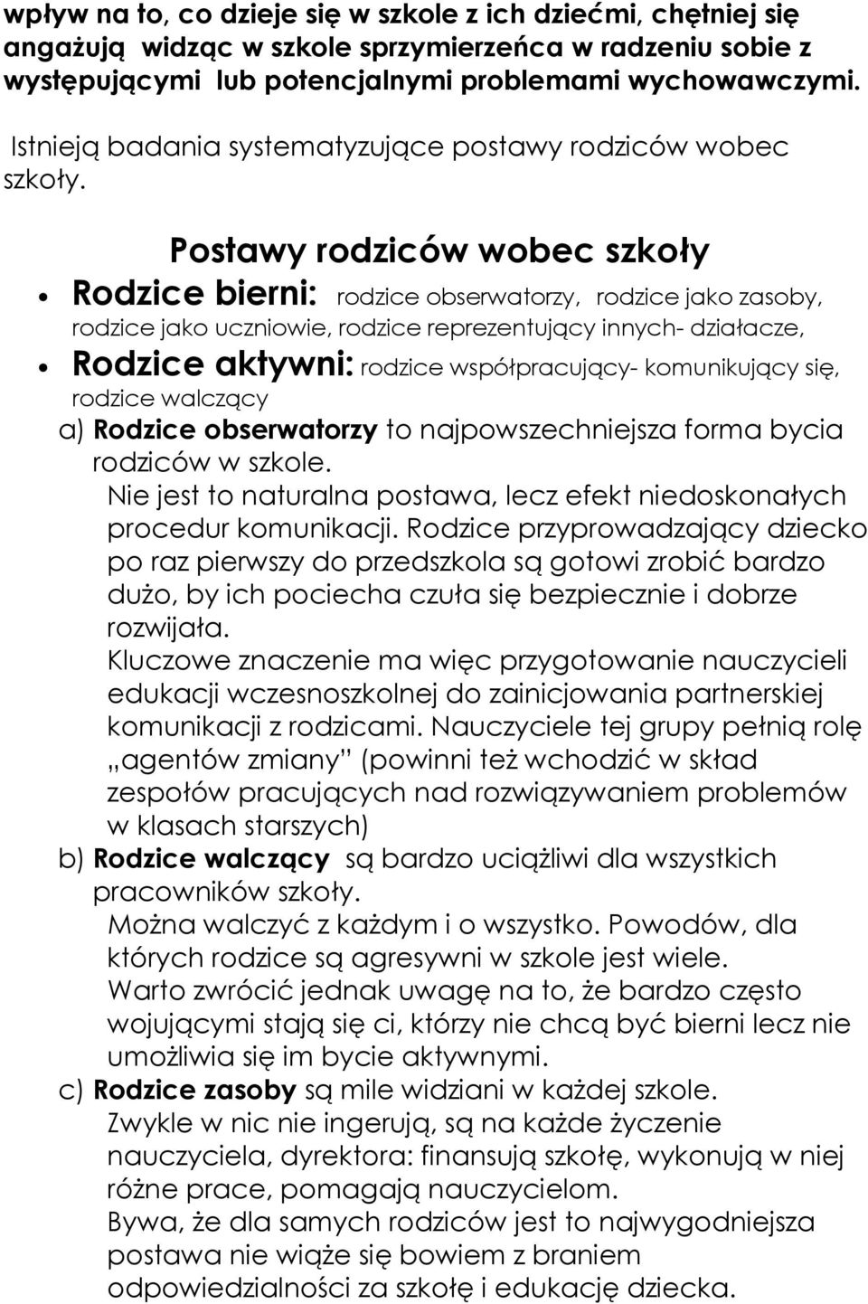 Postawy rodziców wobec szkoły Rodzice bierni: rodzice obserwatorzy, rodzice jako zasoby, rodzice jako uczniowie, rodzice reprezentujący innych- działacze, Rodzice aktywni: rodzice współpracujący-