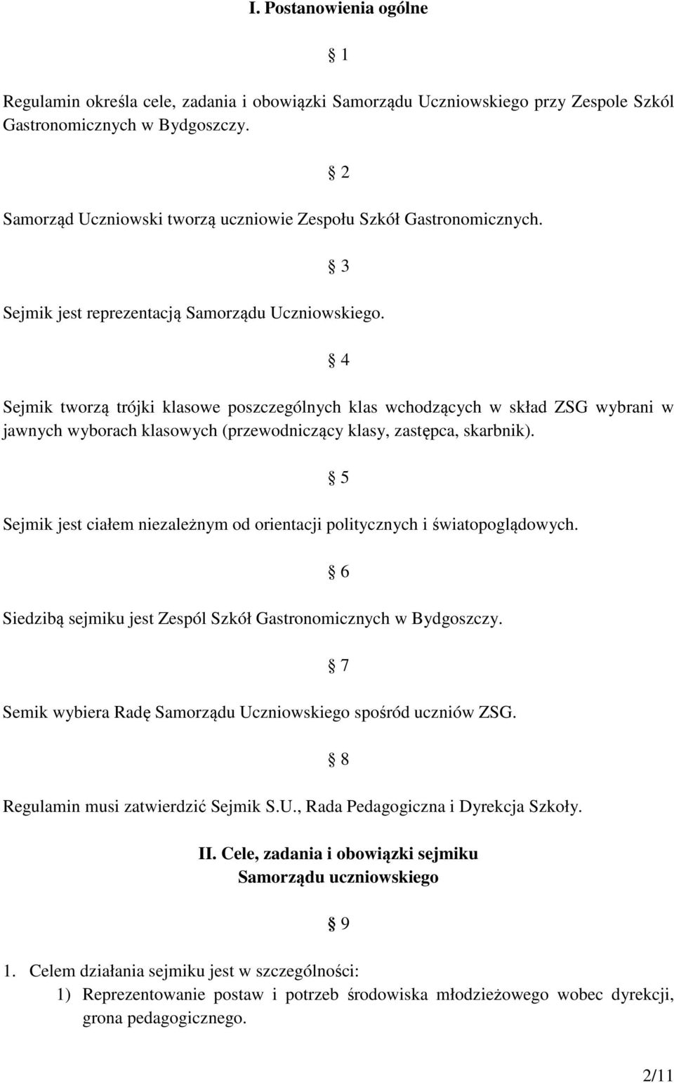 4 Sejmik tworzą trójki klasowe poszczególnych klas wchodzących w skład ZSG wybrani w jawnych wyborach klasowych (przewodniczący klasy, zastępca, skarbnik).