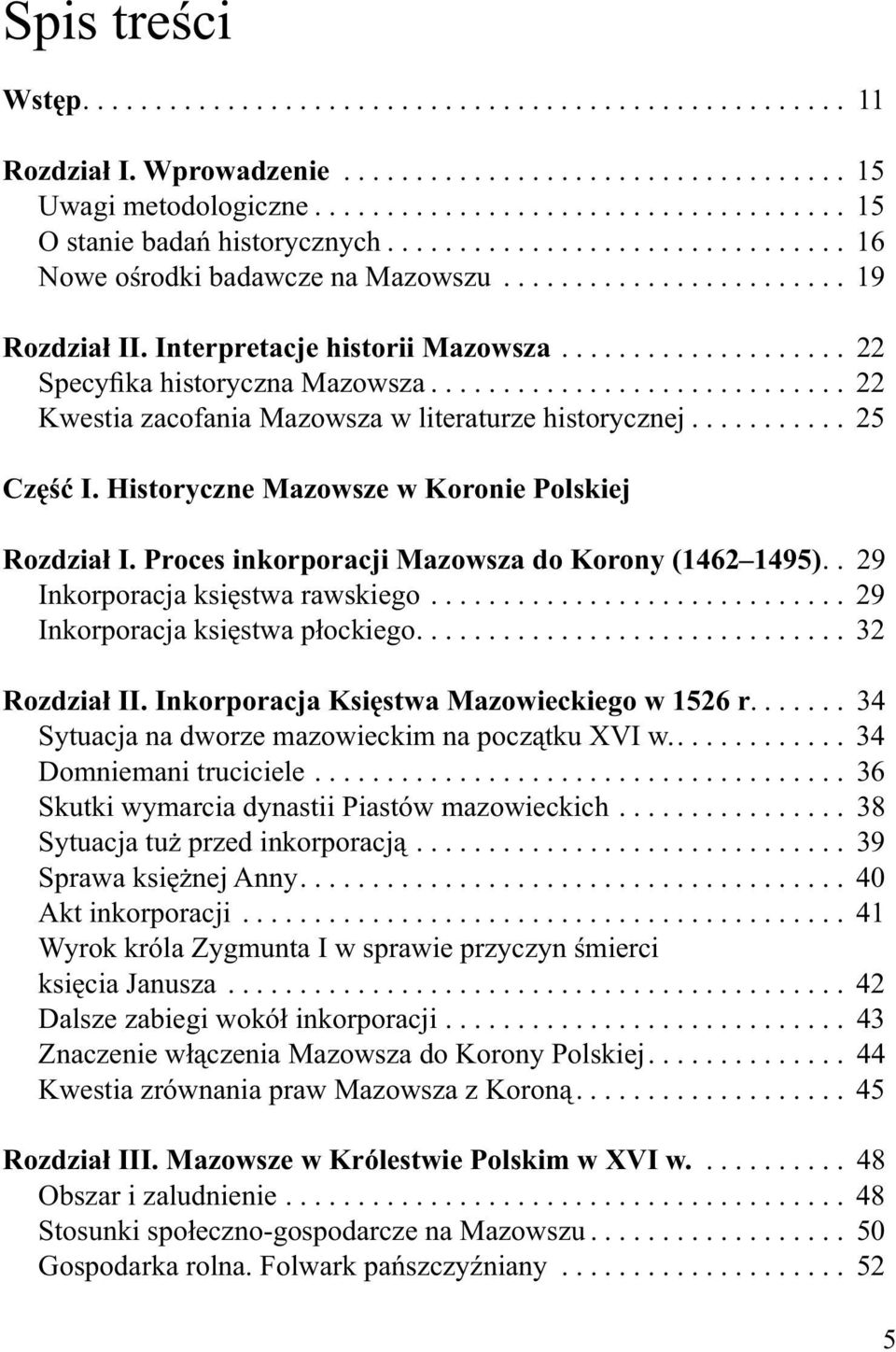 ............................ 22 Kwestia zacofania Mazowsza w literaturze historycznej........... 25 Część I. Historyczne Mazowsze w Koronie Polskiej Rozdział I.