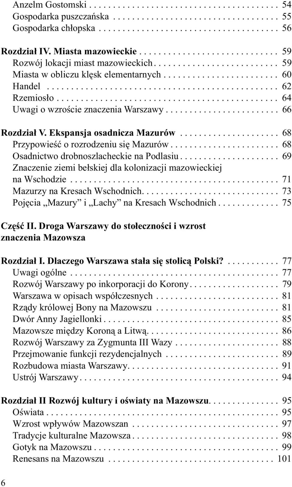 ............................................. 64 Uwagi o wzroście znaczenia Warszawy........................ 66 Rozdział V. Ekspansja osadnicza Mazurów..................... 68 Przypowieść o rozrodzeniu się Mazurów.