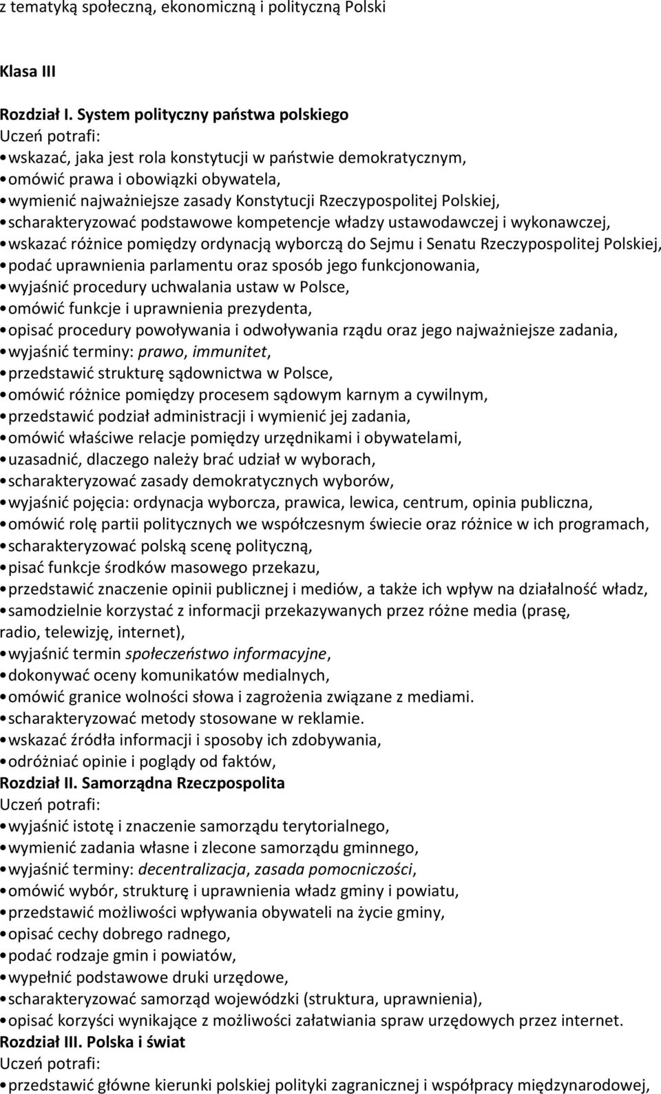 Polskiej, scharakteryzować podstawowe kompetencje władzy ustawodawczej i wykonawczej, wskazać różnice pomiędzy ordynacją wyborczą do Sejmu i Senatu Rzeczypospolitej Polskiej, podać uprawnienia