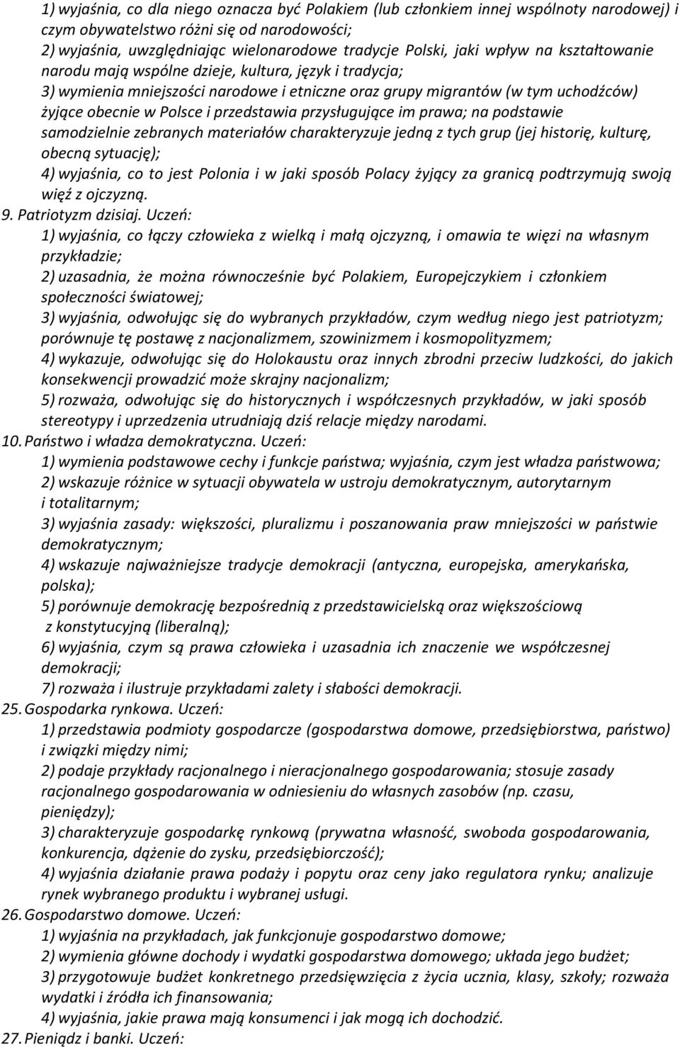 przysługujące im prawa; na podstawie samodzielnie zebranych materiałów charakteryzuje jedną z tych grup (jej historię, kulturę, obecną sytuację); 4) wyjaśnia, co to jest Polonia i w jaki sposób