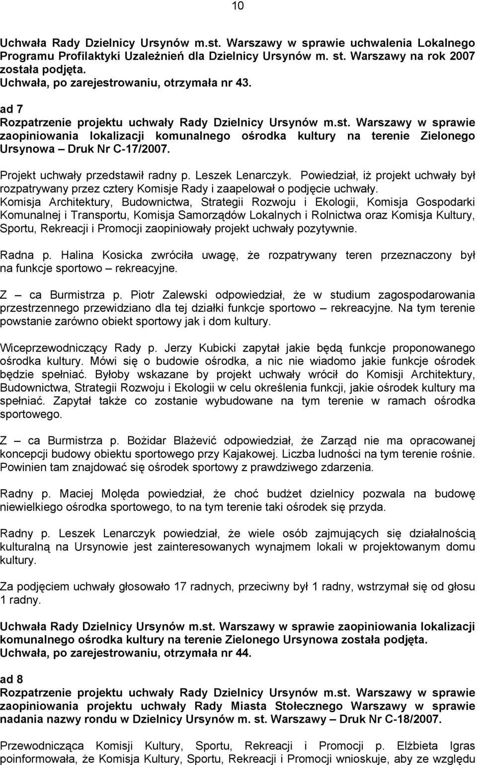 Projekt uchwały przedstawił radny p. Leszek Lenarczyk. Powiedział, iż projekt uchwały był rozpatrywany przez cztery Komisje Rady i zaapelował o podjęcie uchwały.