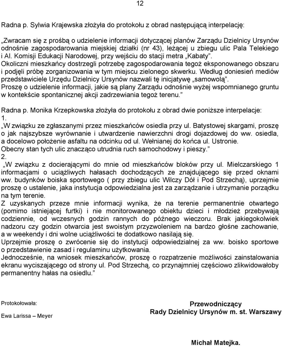 działki (nr 43), leżącej u zbiegu ulic Pala Telekiego i Al. Komisji Edukacji Narodowej, przy wejściu do stacji metra Kabaty.