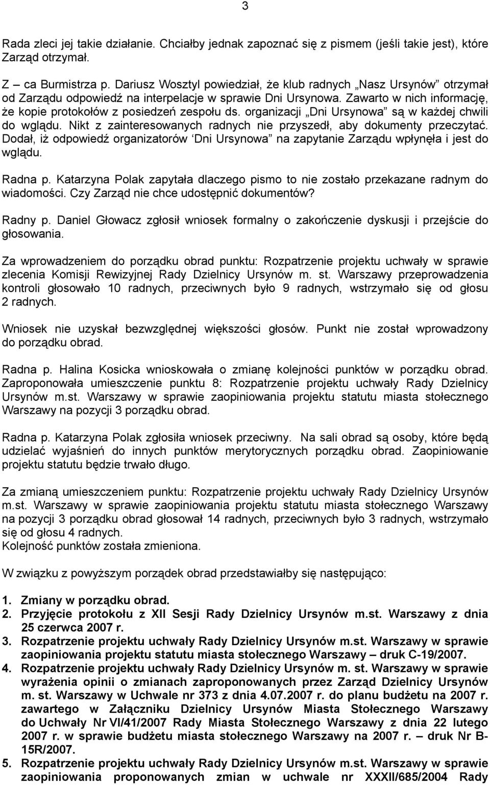 organizacji Dni Ursynowa są w każdej chwili do wglądu. Nikt z zainteresowanych radnych nie przyszedł, aby dokumenty przeczytać.
