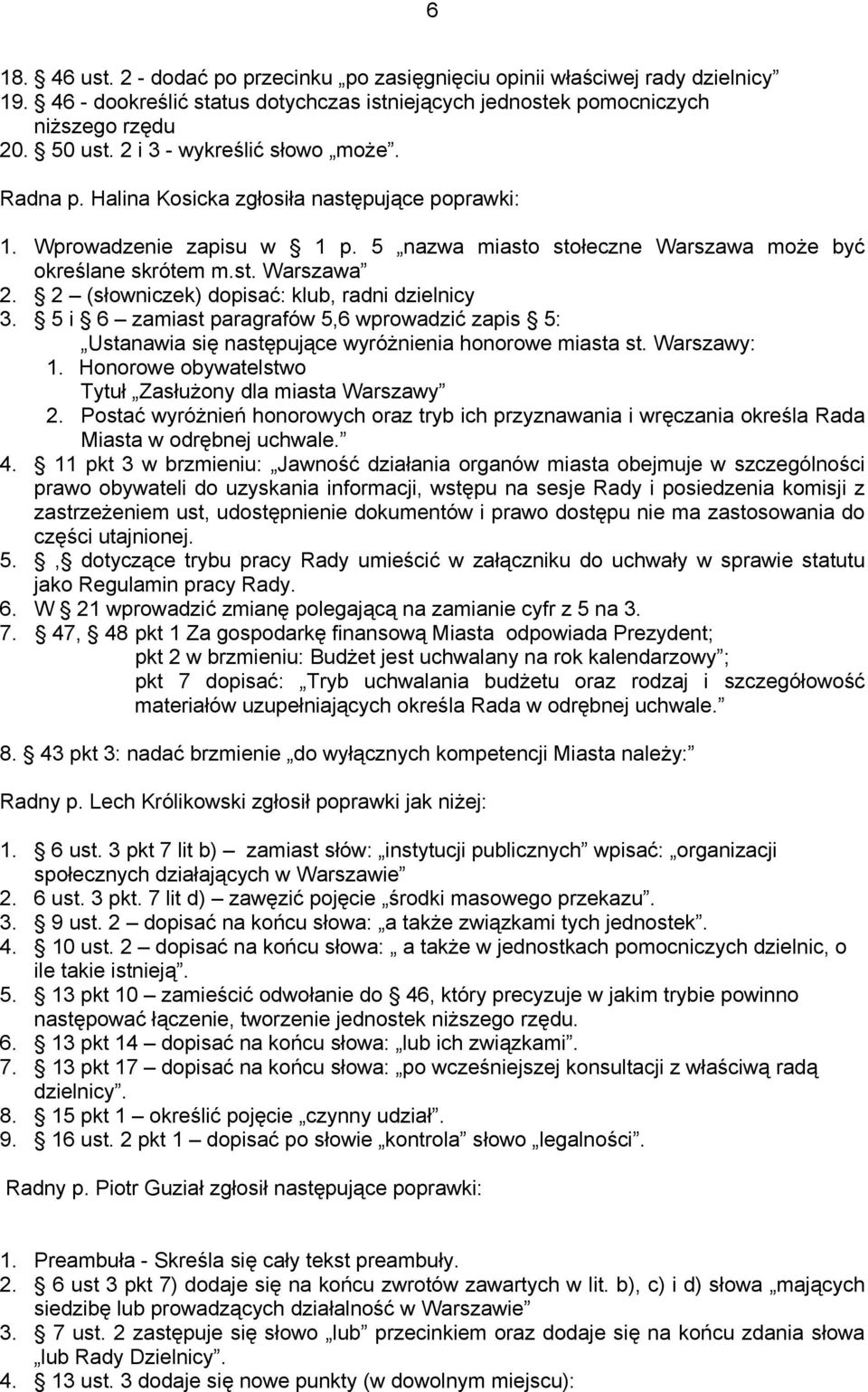 2 (słowniczek) dopisać: klub, radni dzielnicy 3. 5 i 6 zamiast paragrafów 5,6 wprowadzić zapis 5: Ustanawia się następujące wyróżnienia honorowe miasta st. Warszawy: 1.