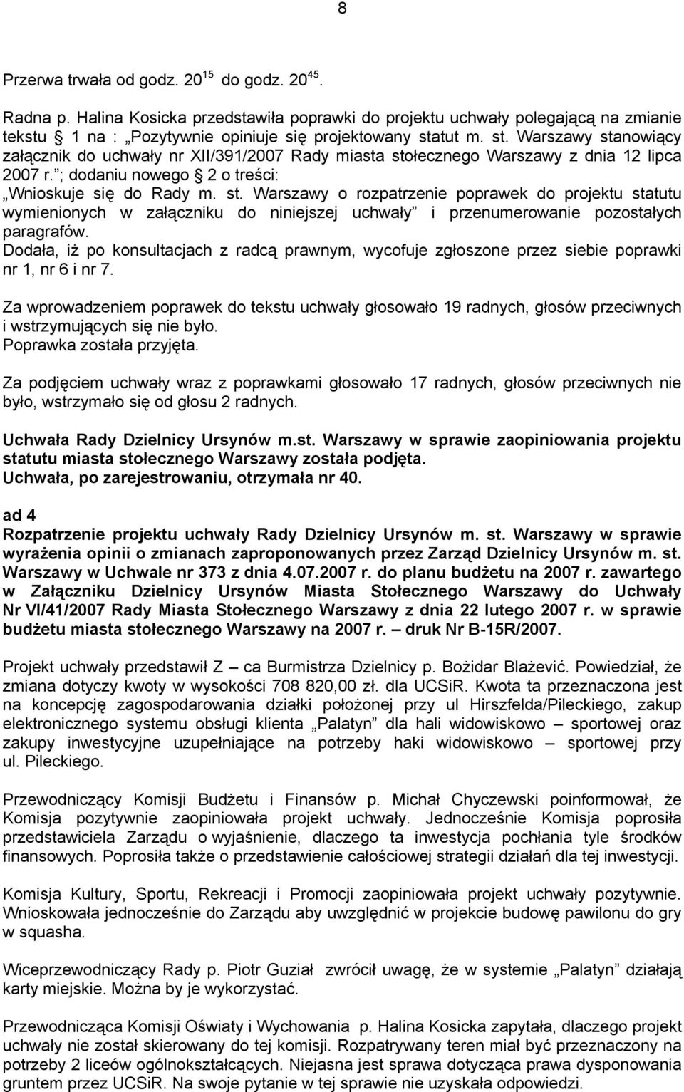 Dodała, iż po konsultacjach z radcą prawnym, wycofuje zgłoszone przez siebie poprawki nr 1, nr 6 i nr 7.