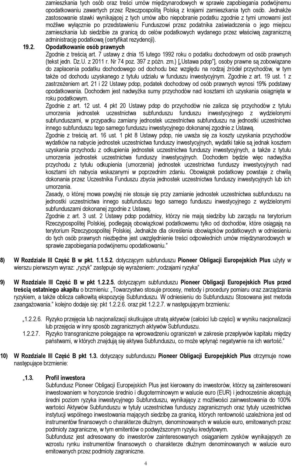 zamieszkania lub siedzibie za granicą do celów podatkowych wydanego przez właściwą zagraniczną administrację podatkową (certyfikat rezydencji). 19.2. Opodatkowanie osób prawnych Zgodnie z treścią art.