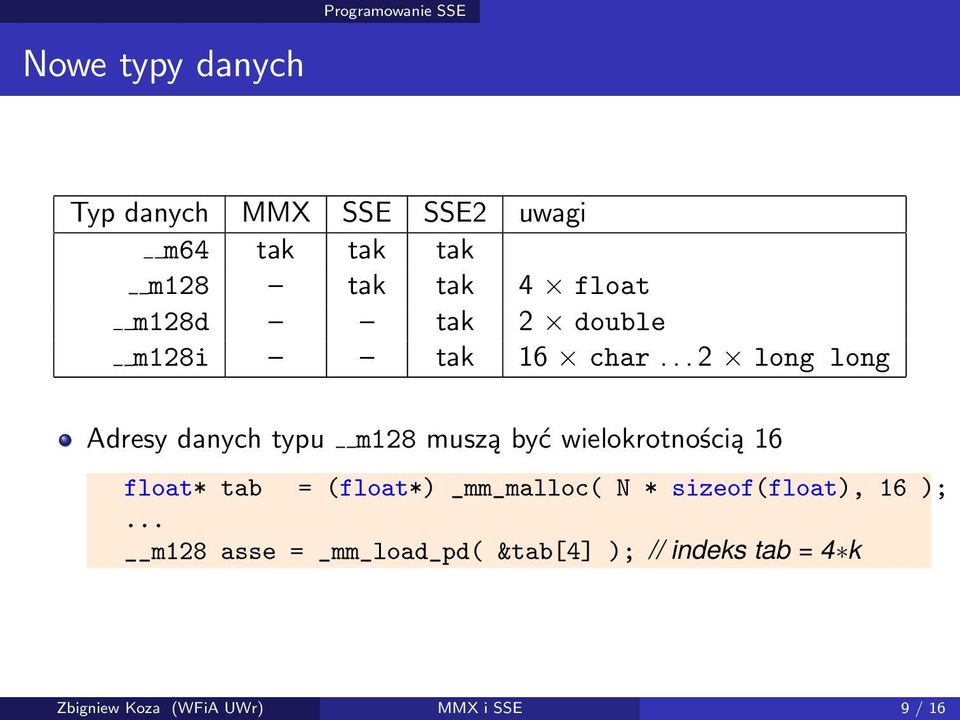 muszą być wielokrotnością 16 float* tab = (float*) _mm_malloc( N * sizeof(float), 16 );