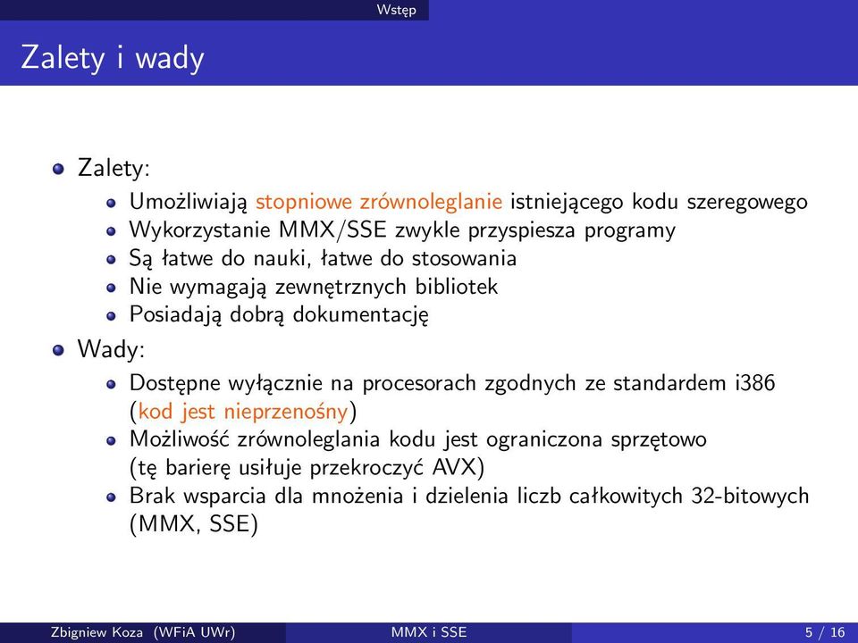 na procesorach zgodnych ze standardem i386 (kod jest nieprzenośny) Możliwość zrównoleglania kodu jest ograniczona sprzętowo (tę barierę