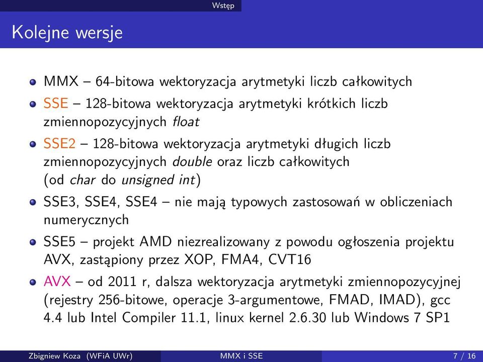 obliczeniach numerycznych SSE5 projekt AMD niezrealizowany z powodu ogłoszenia projektu AVX, zastąpiony przez XOP, FMA4, CVT16 AVX od 2011 r, dalsza wektoryzacja arytmetyki