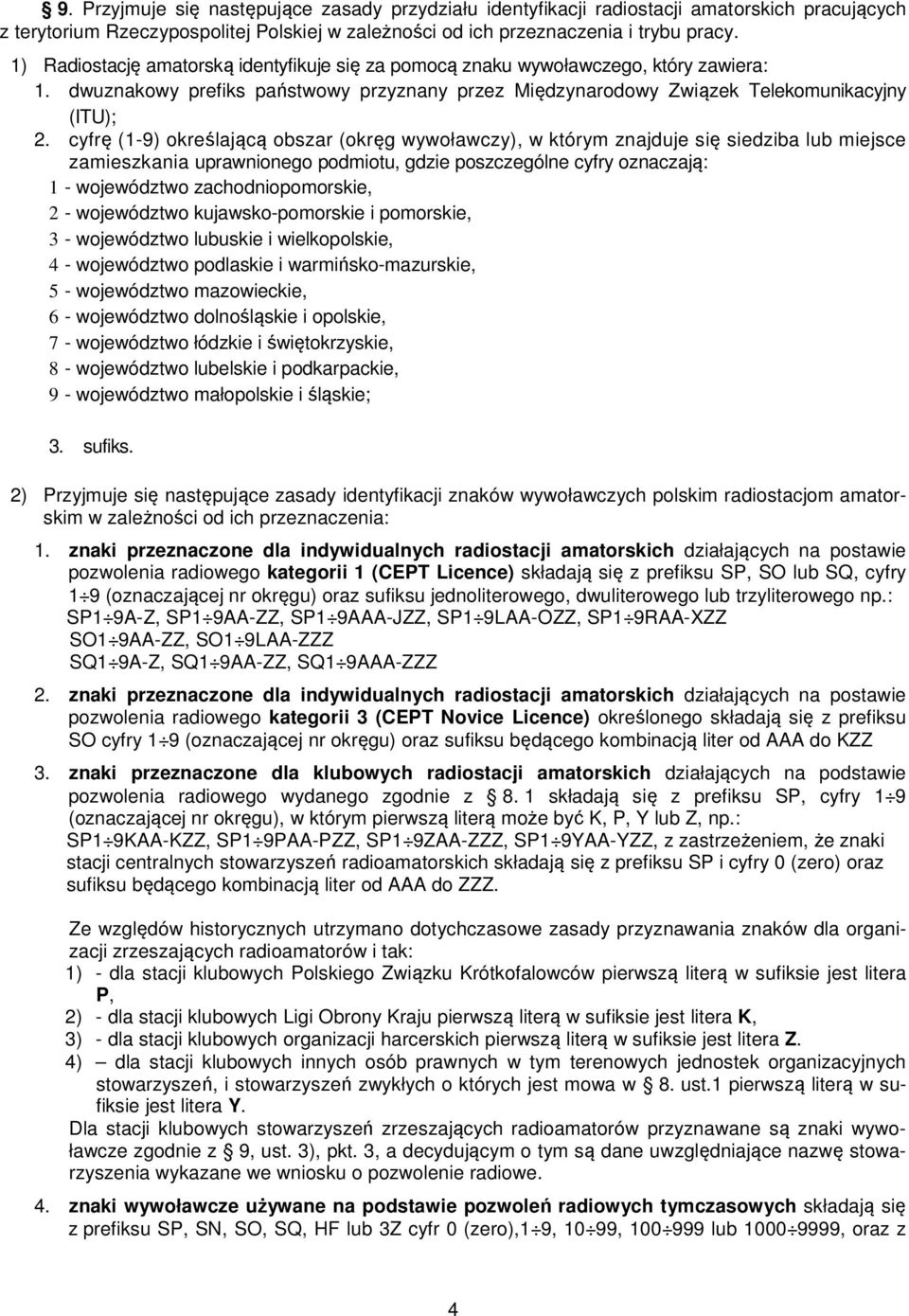 cyfrę (1-9) określającą obszar (okręg wywoławczy), w którym znajduje się siedziba lub miejsce zamieszkania uprawnionego podmiotu, gdzie poszczególne cyfry oznaczają: 1 - województwo