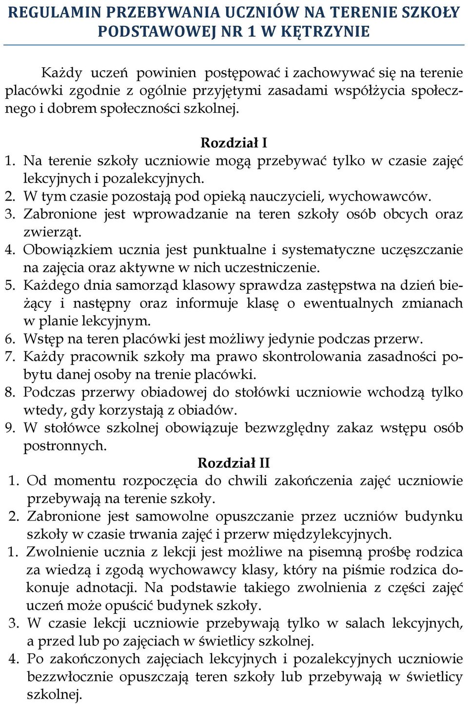 W tym czasie pozostają pod opieką nauczycieli, wychowawców. 3. Zabronione jest wprowadzanie na teren szkoły osób obcych oraz zwierząt. 4.