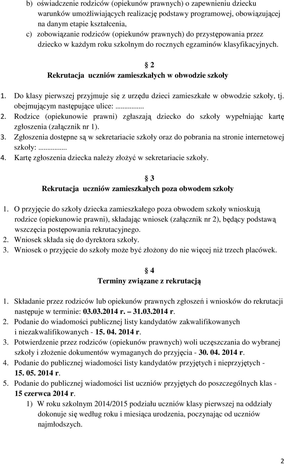 Do klasy pierwszej przyjmuje się z urzędu dzieci zamieszkałe w obwodzie szkoły, tj. obejmującym następujące ulice:... 2.