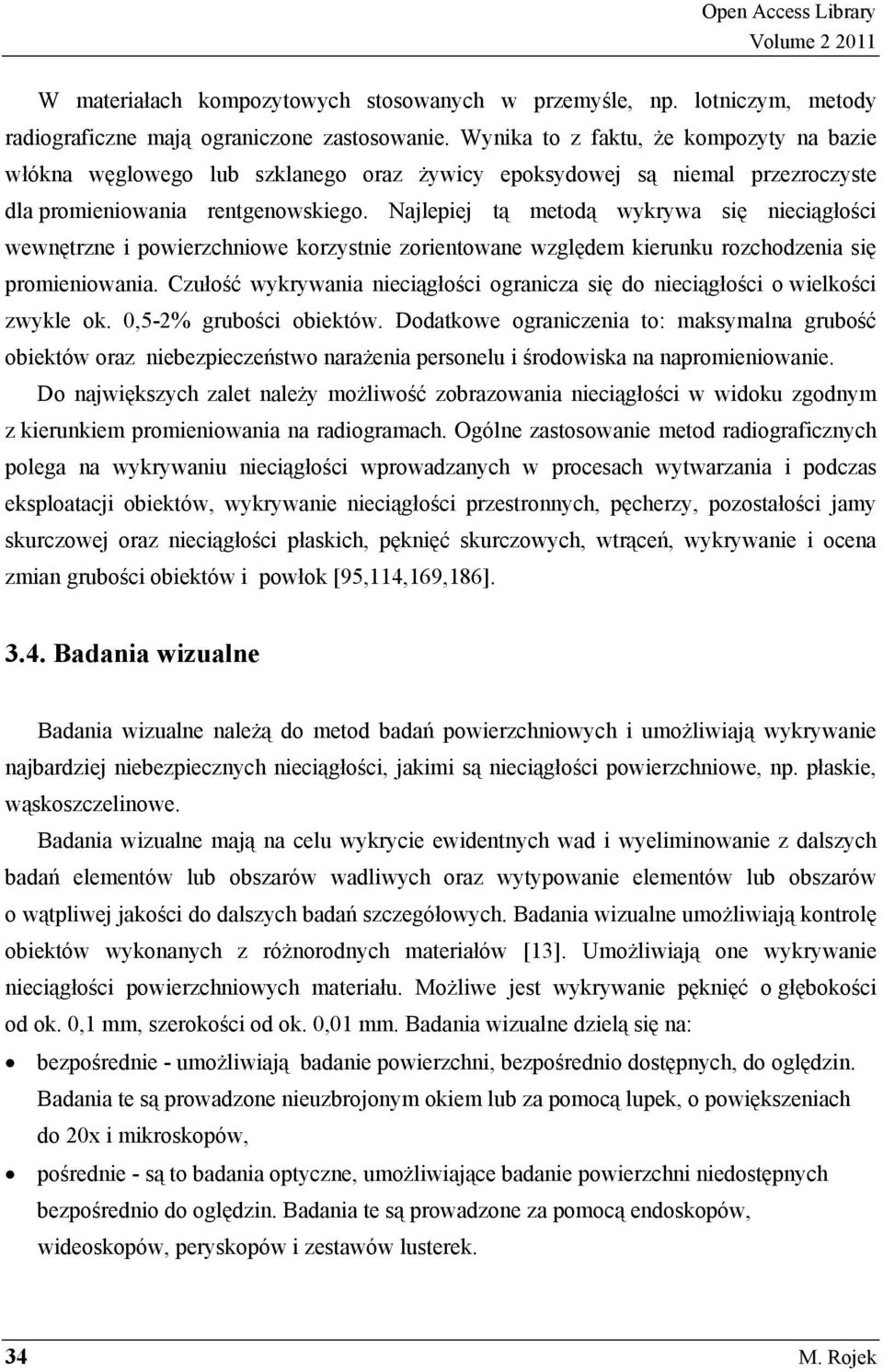 Najlepiej t metod wykrywa si nieci gło ci wewn trzne i powierzchniowe korzystnie zorientowane wzgl dem kierunku rozchodzenia si promieniowania.