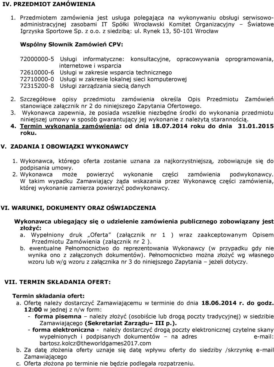 Rynek 13, 50-101 Wrocław Wspólny Słownik Zamówień CPV: 72000000-5 Usługi informatyczne: konsultacyjne, opracowywania oprogramowania, internetowe i wsparcia 72610000-6 Usługi w zakresie wsparcia