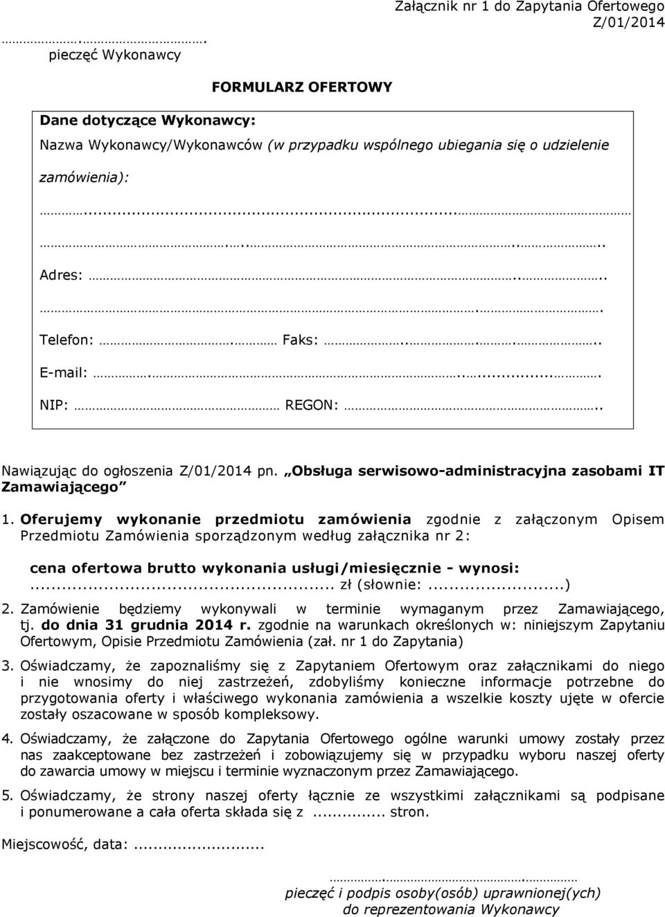 Oferujemy wykonanie przedmiotu zamówienia zgodnie z załączonym Opisem Przedmiotu Zamówienia sporządzonym według załącznika nr 2: cena ofertowa brutto wykonania usługi/miesięcznie - wynosi:.