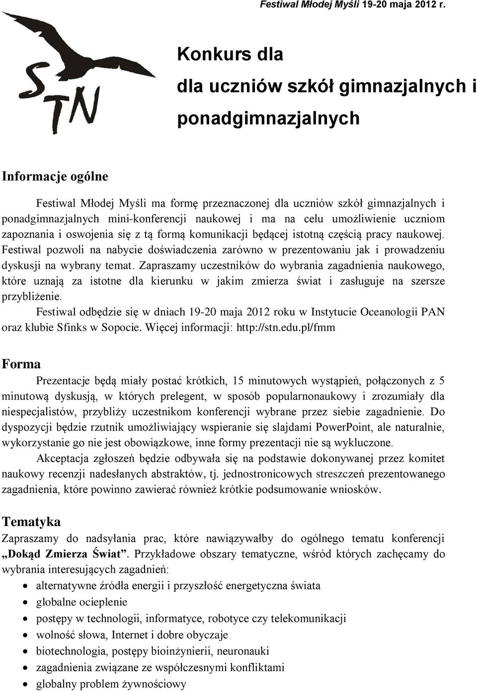 naukowej i ma na celu umożliwienie uczniom zapoznania i oswojenia się z tą formą komunikacji będącej istotną częścią pracy naukowej.