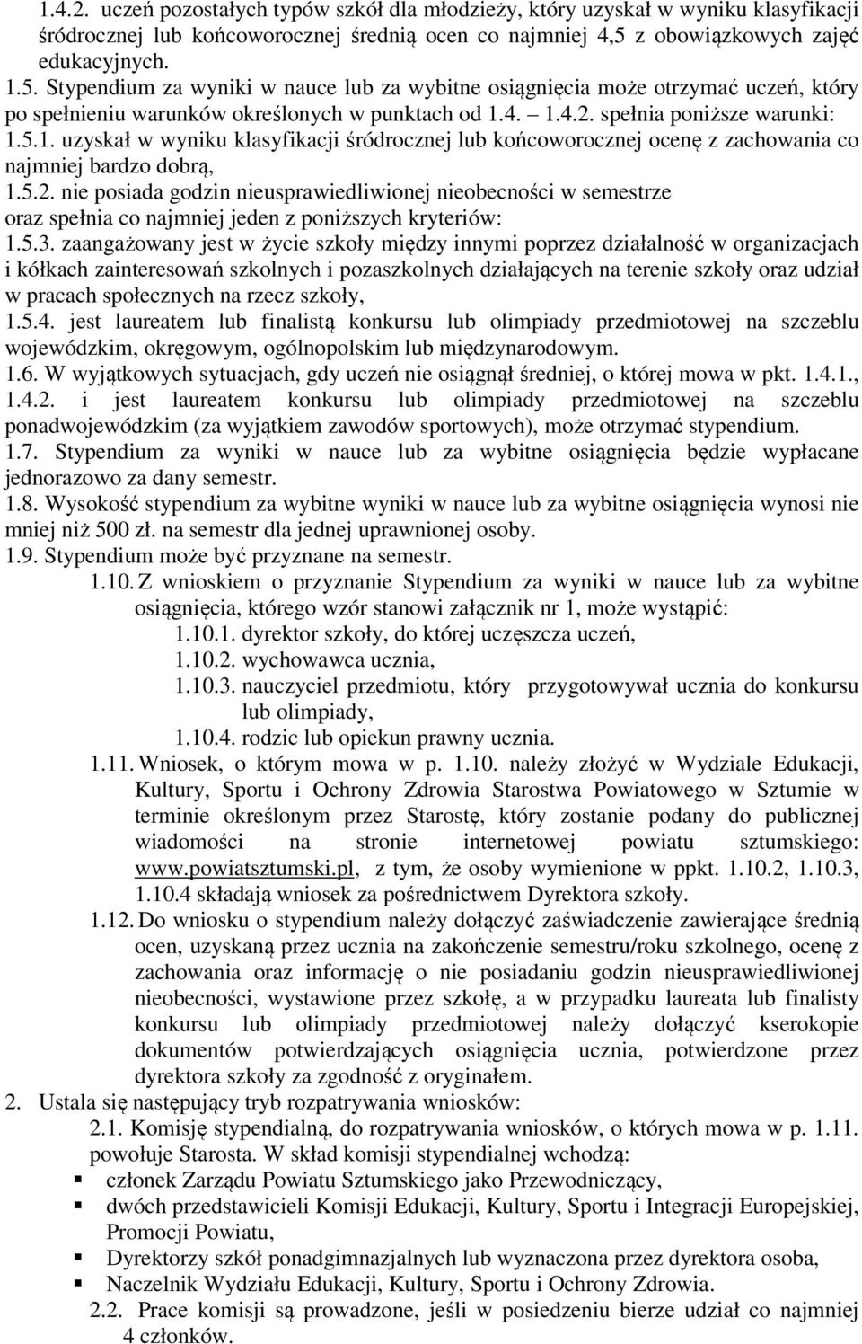 spełnia poniższe warunki: 1.5.1. uzyskał w wyniku klasyfikacji śródrocznej lub końcoworocznej ocenę z zachowania co najmniej bardzo dobrą, 1.5.2.